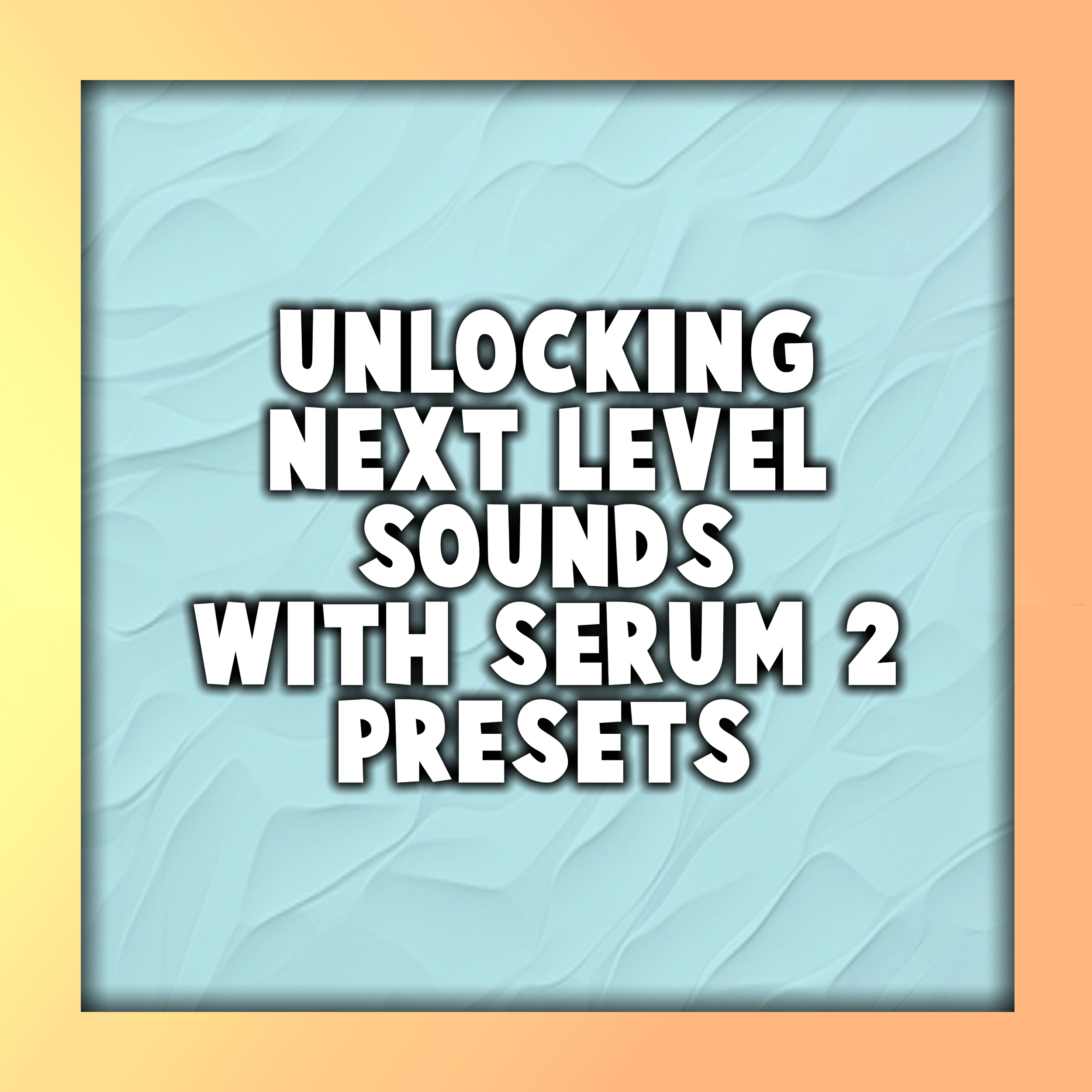 Unlocking Next-Level Sounds With Serum 2 Presets