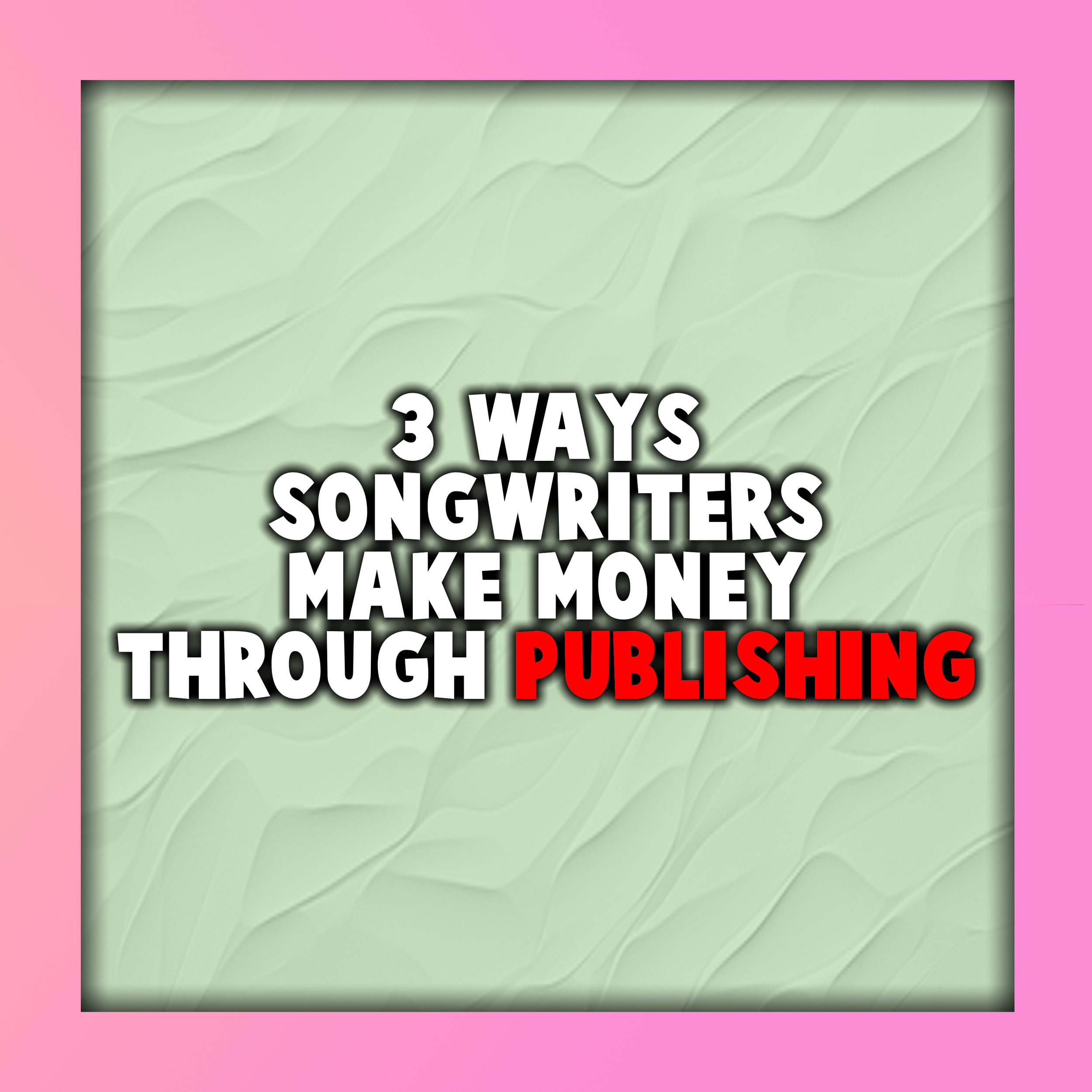 3 Ways Songwriters Make Money Through Publishing