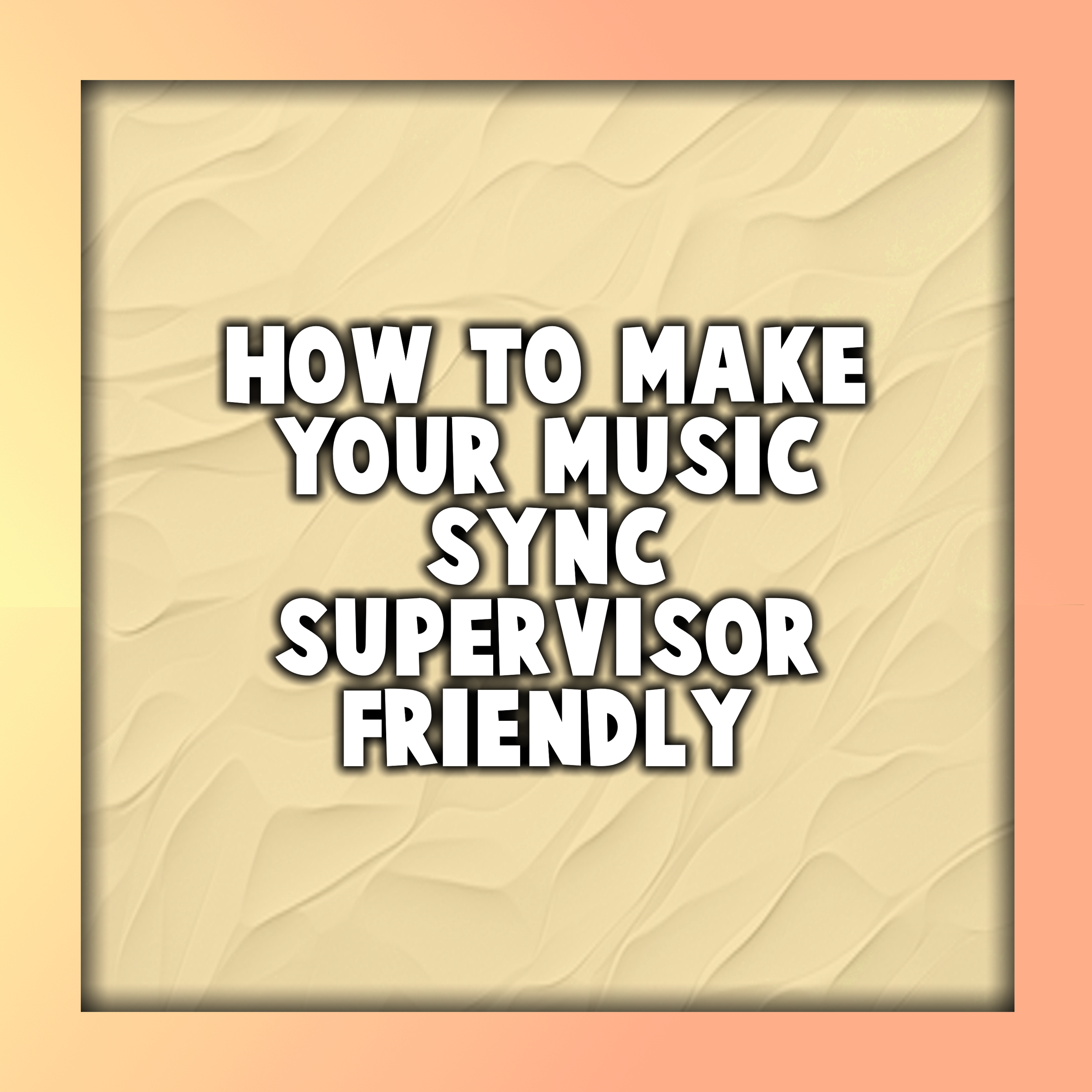How to Make Your Music Sync Supervisor-Friendly