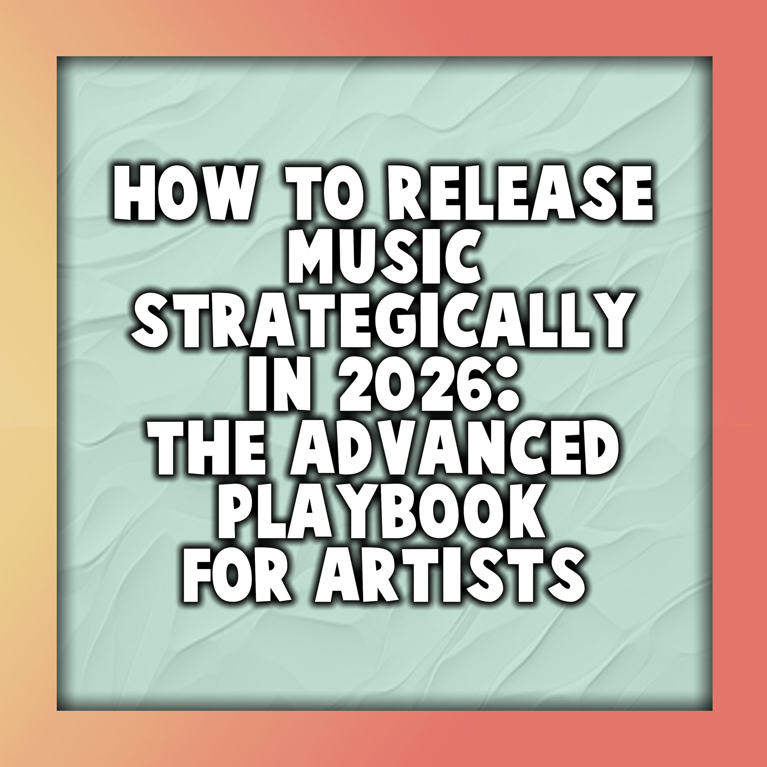 How to Release Music Strategically in 2026: The Advanced Playbook for Artists