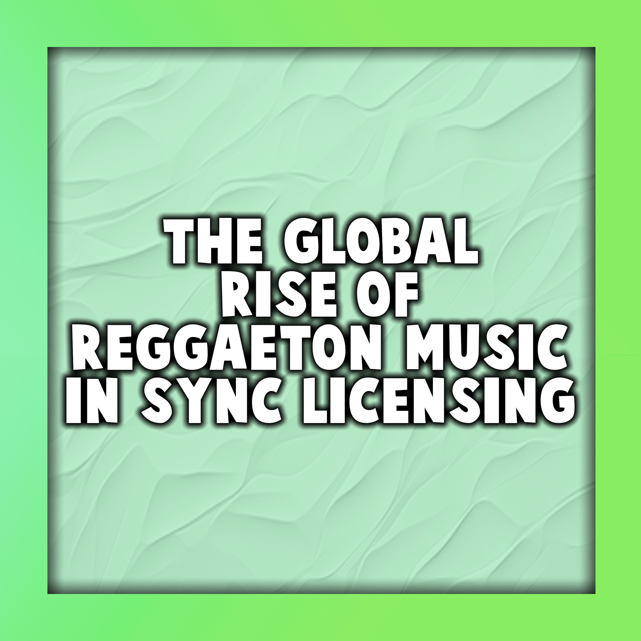 The Global Rise of Reggaeton Music in Sync Licensing