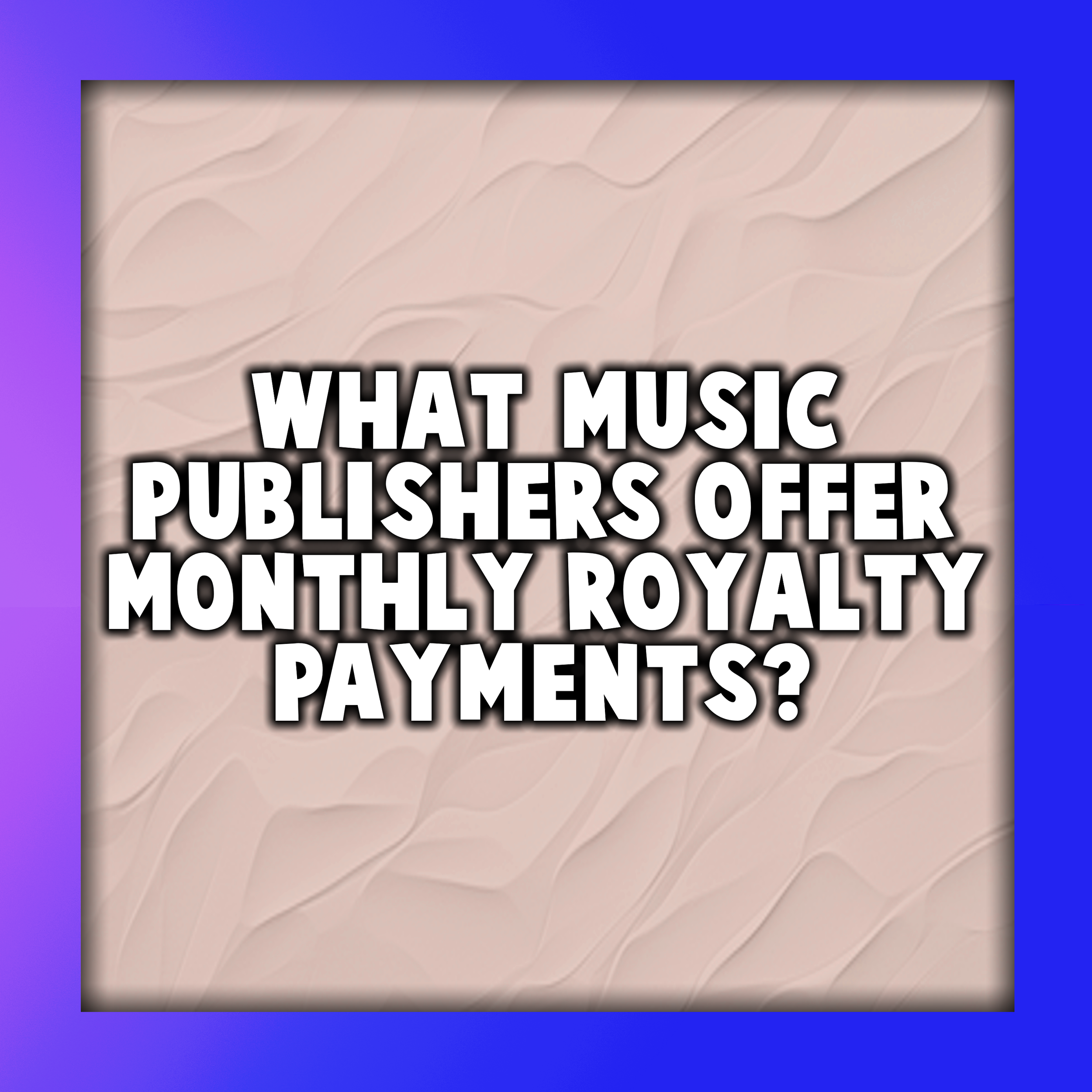 What Music Publishers Offer Monthly Royalty Payments?