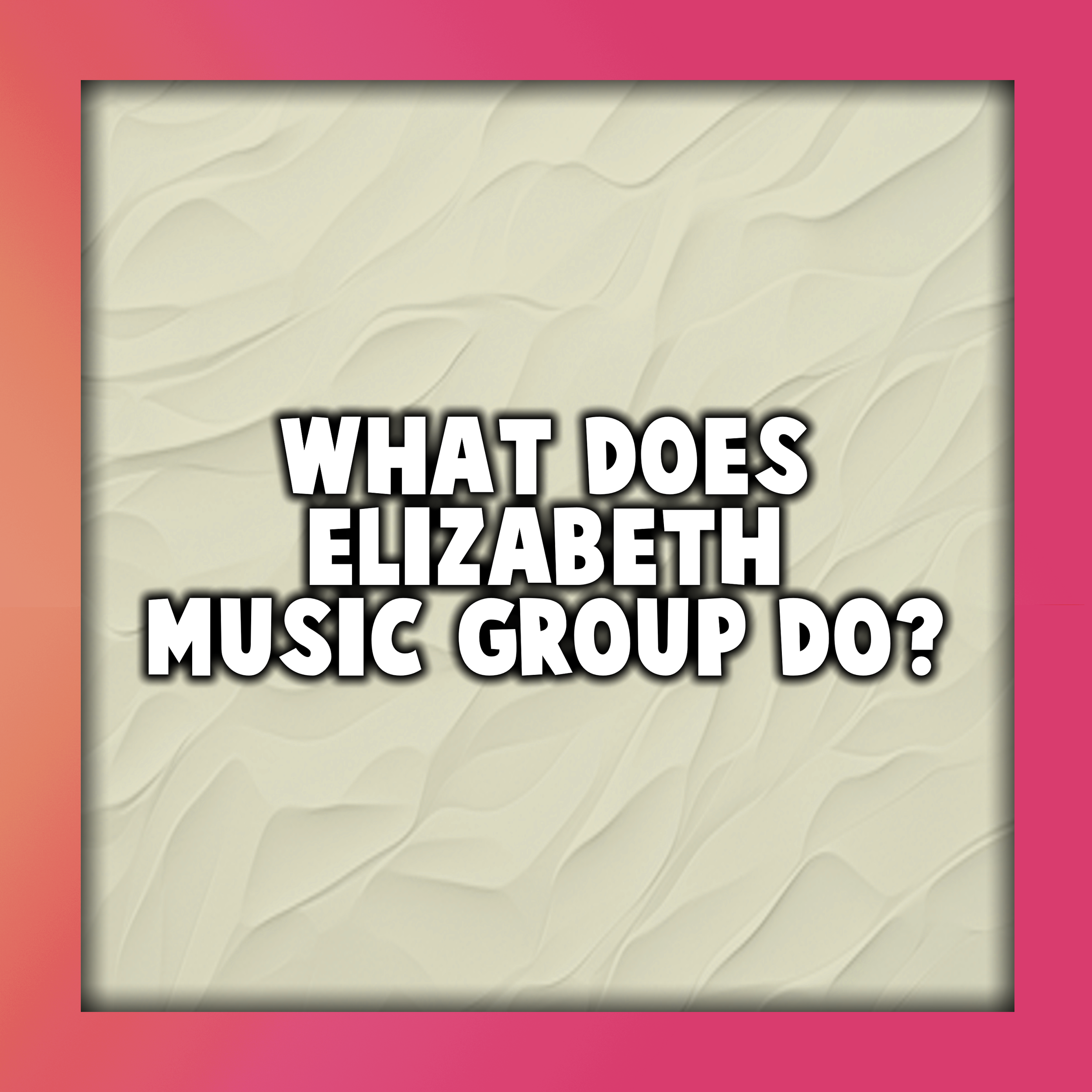 What Does Elizabeth Music Group Do?