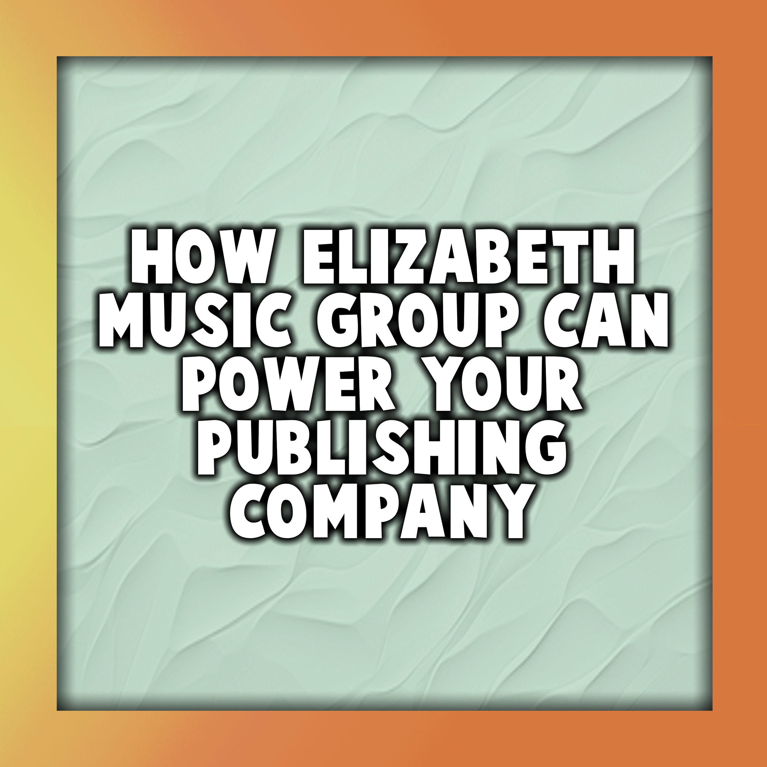 How Elizabeth Music Group Can Power Your Publishing Company