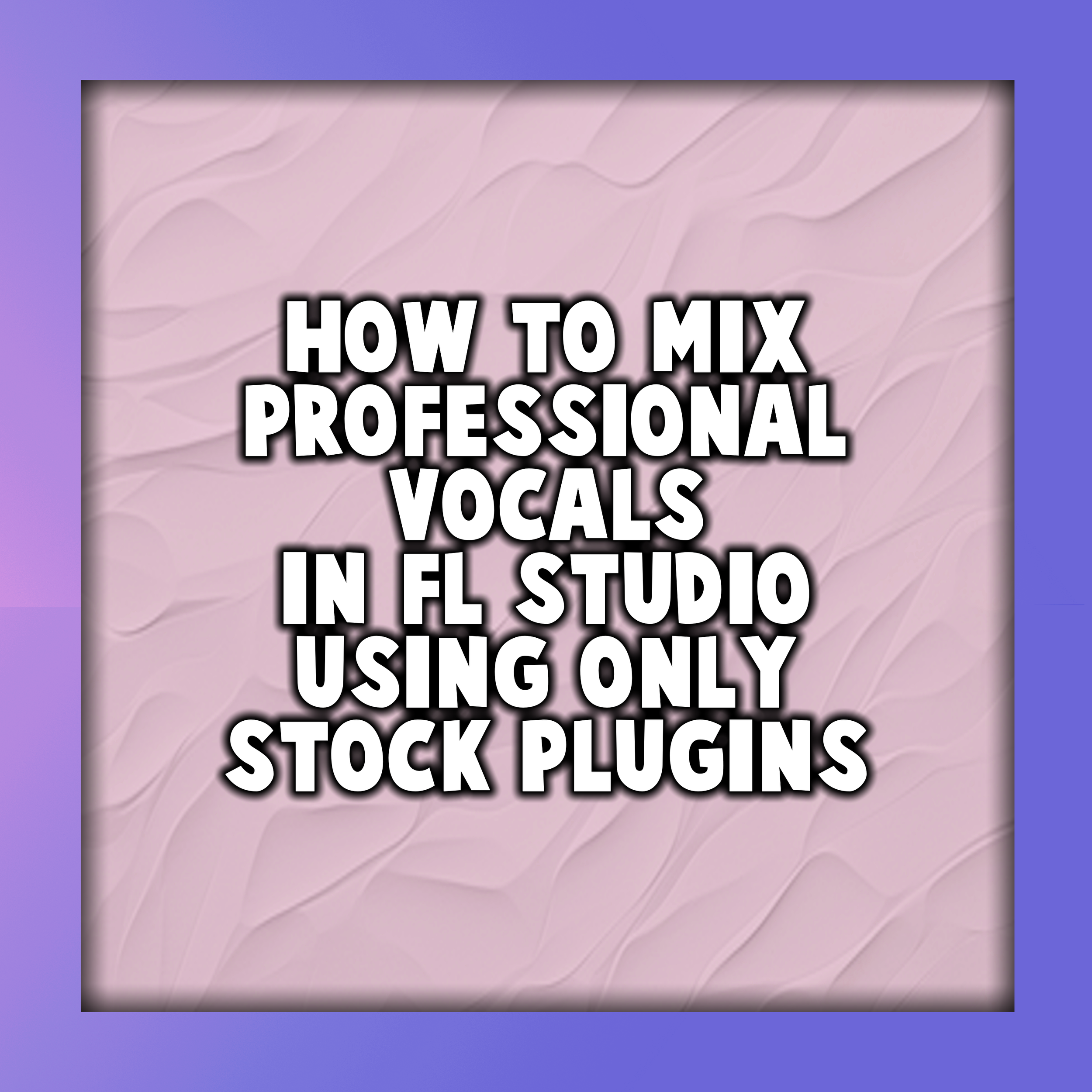 How to Mix Professional Vocals in FL Studio Using Only Stock Plugins