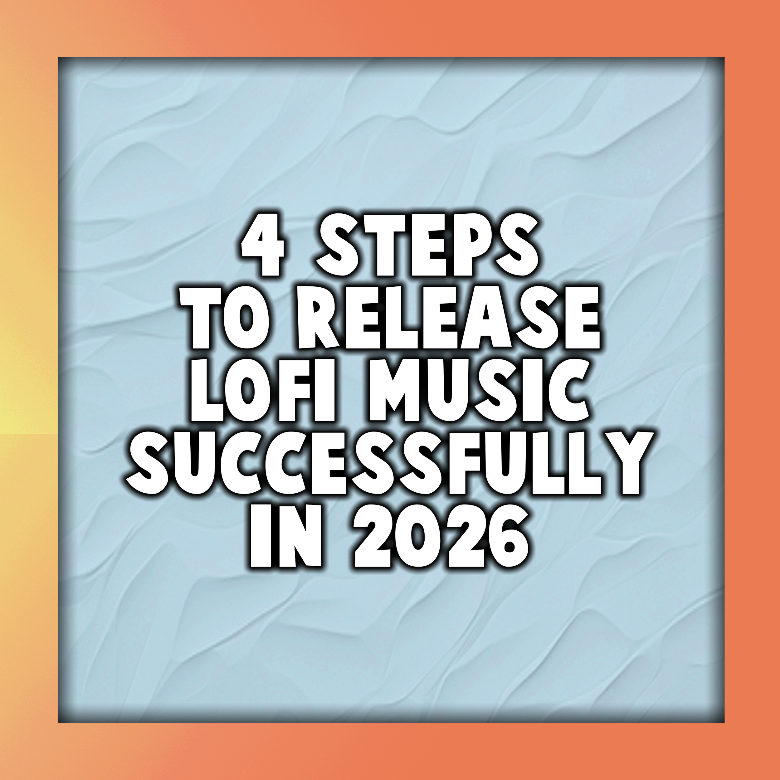 4 Steps to Release LOFI Music Successfully in 2026