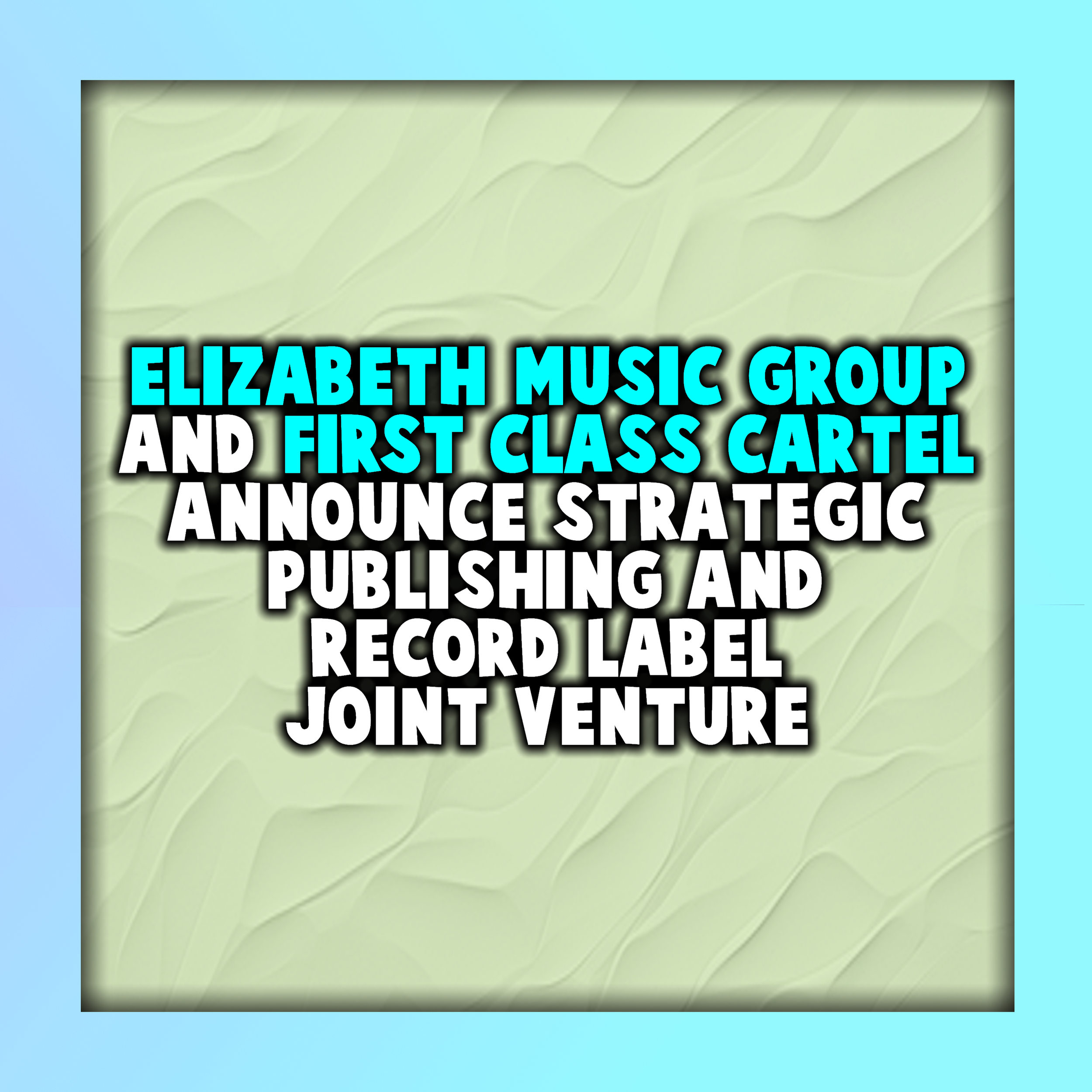 Elizabeth Music Group and First Class Cartel Announce Strategic Publishing &amp; Record Label Joint Venture