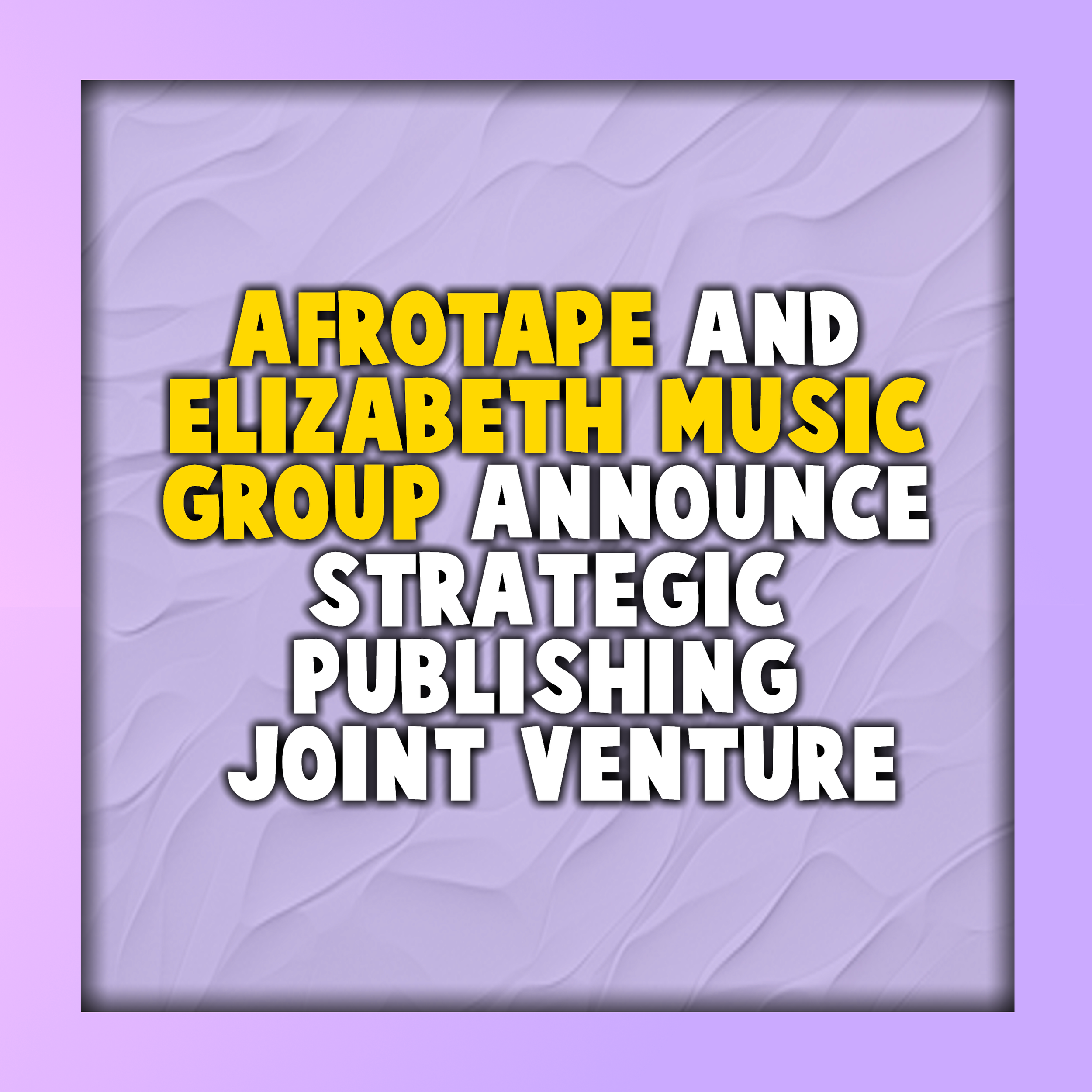 AFROTAPE and Elizabeth Music Group Announce Strategic Publishing Joint Venture