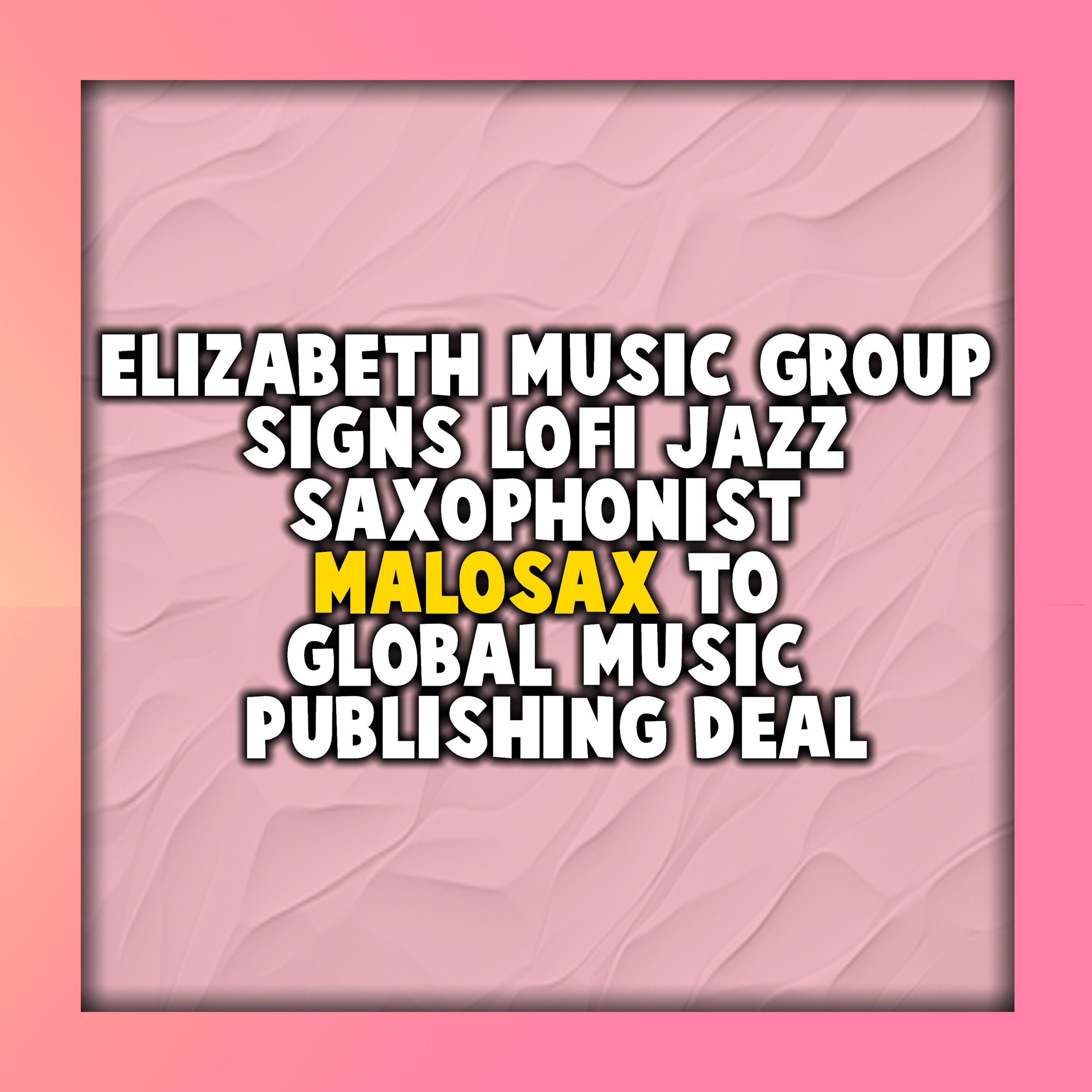 Elizabeth Music Group Signs LOFI Jazz Saxophonist Malosax to Global Music Publishing Deal