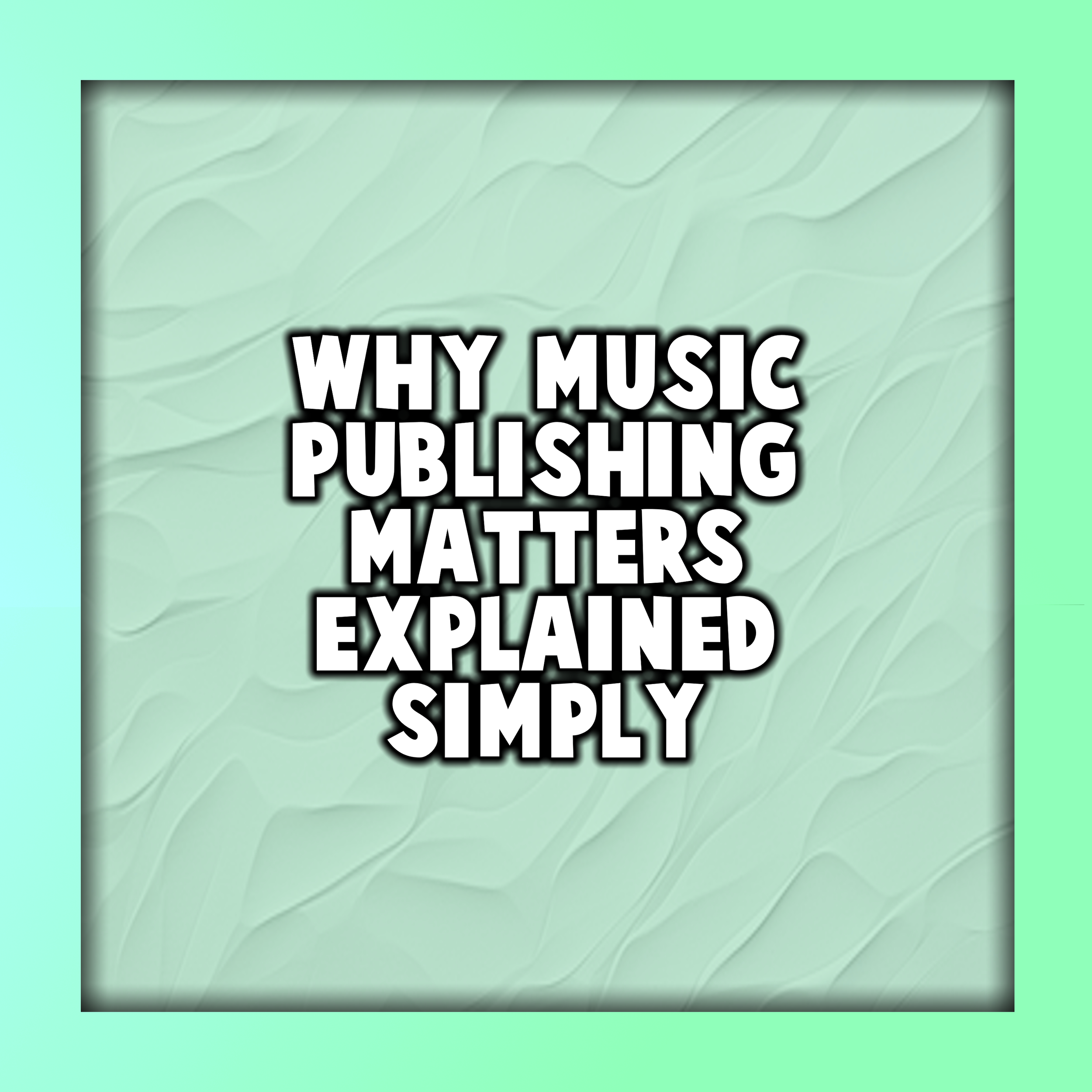 Why Music Publishing Matters (Explained Simply)