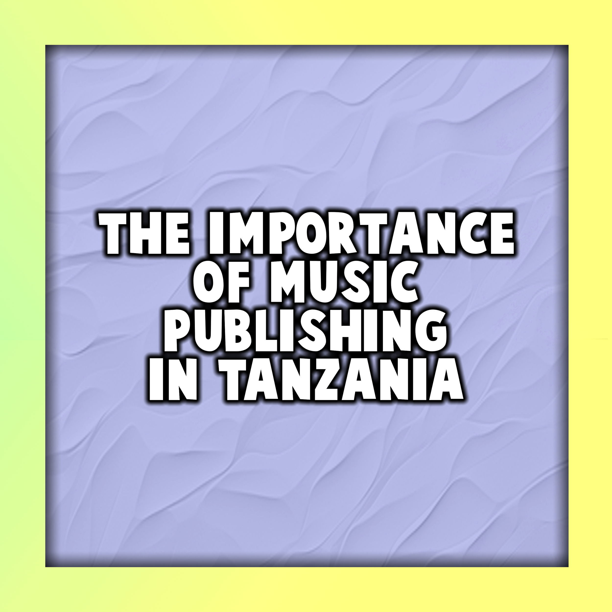 The Importance of Music Publishing in Tanzania