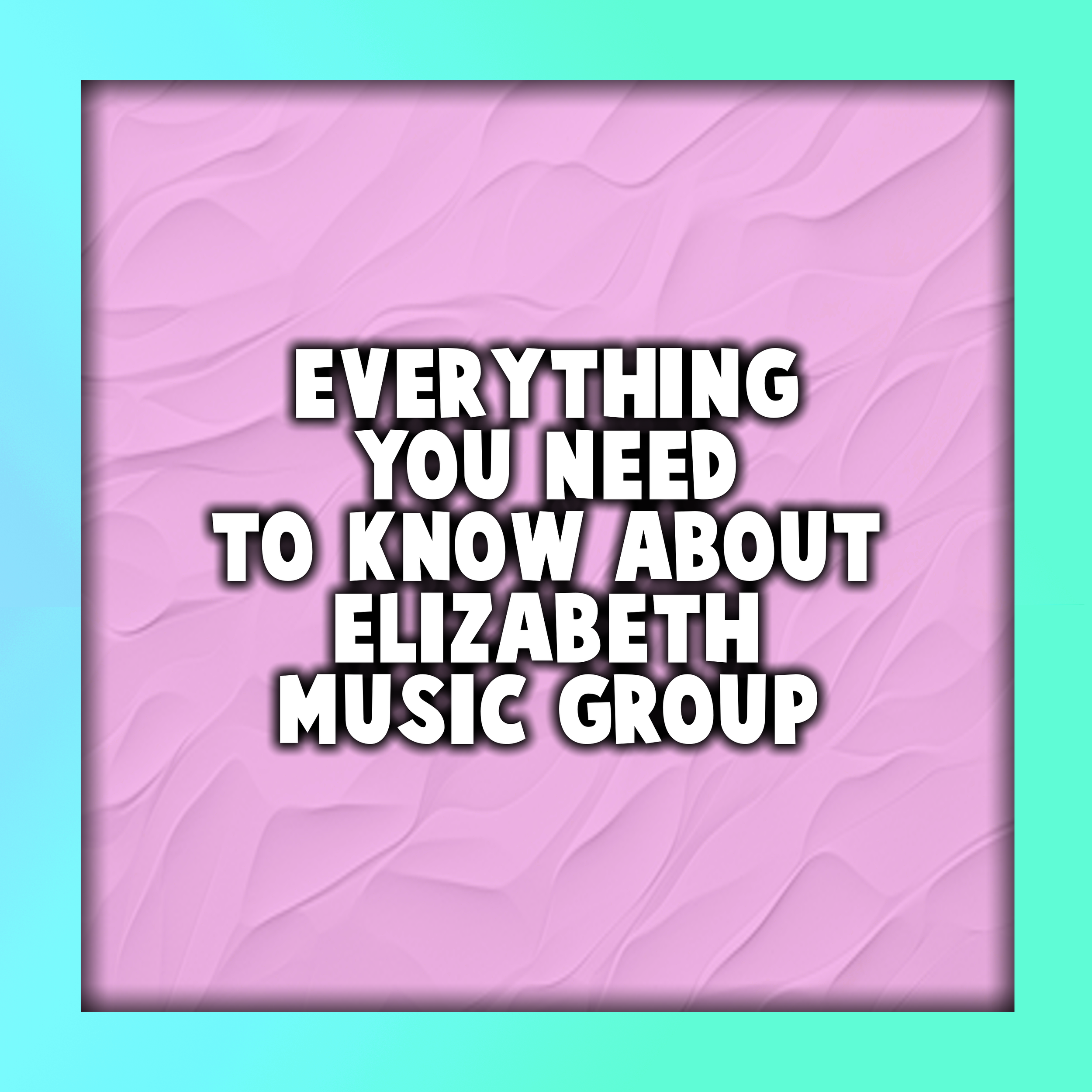 Everything You Need to Know About Elizabeth Music Group