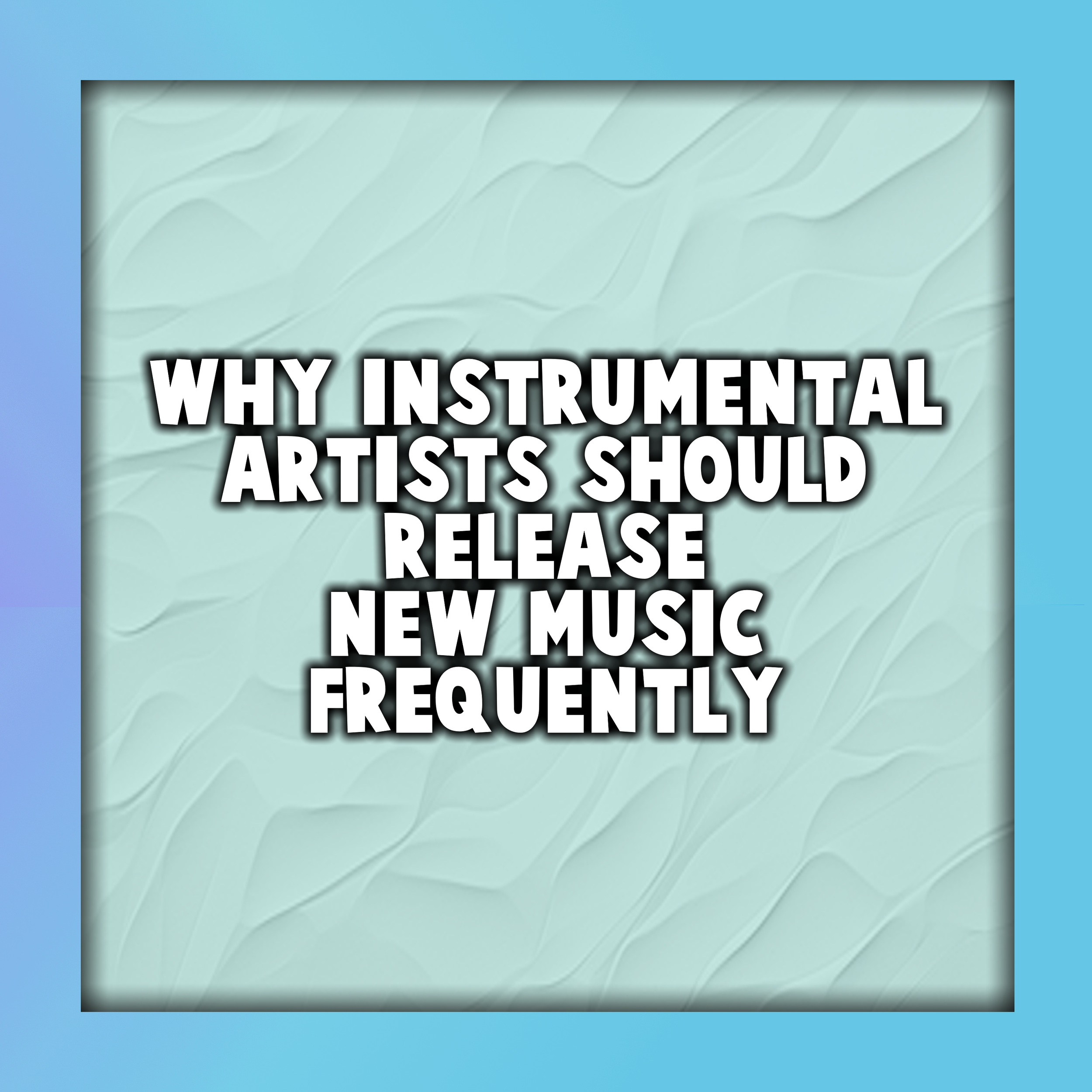 Why Instrumental Artists Should Release New Music Frequently