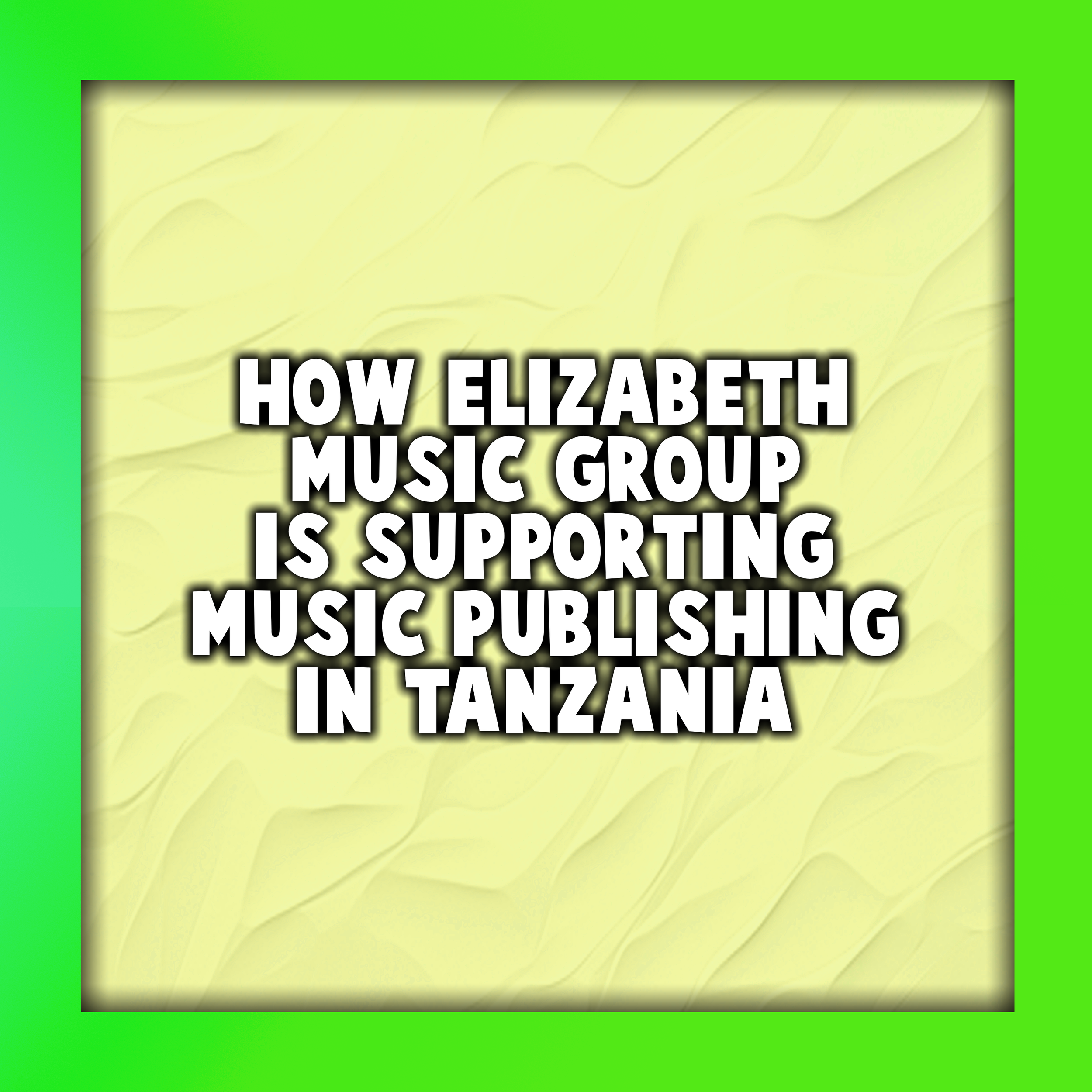 How Elizabeth Music Group Is Supporting Music Publishing in Tanzania