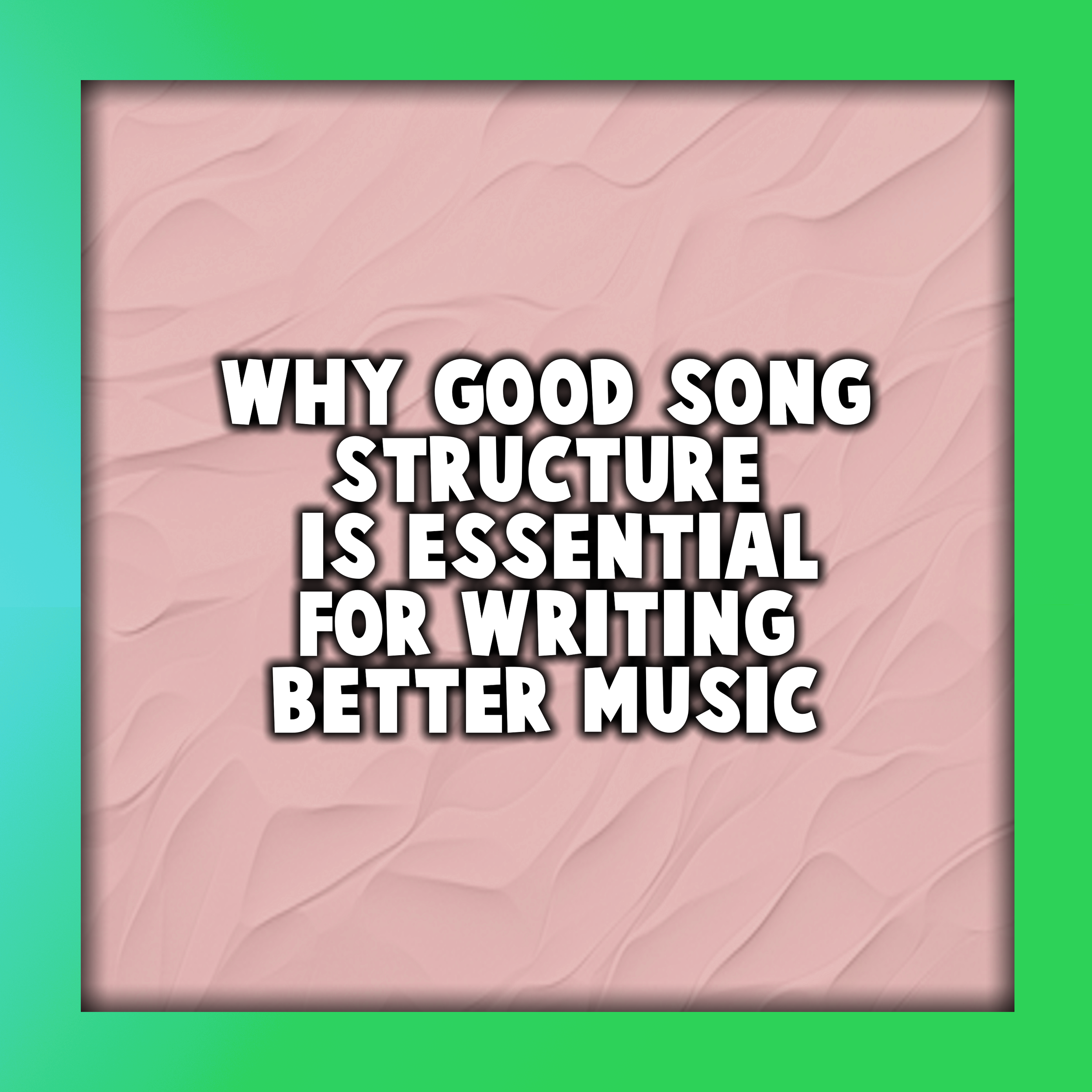 Why Good Song Structure Is Essential for Writing Better Music