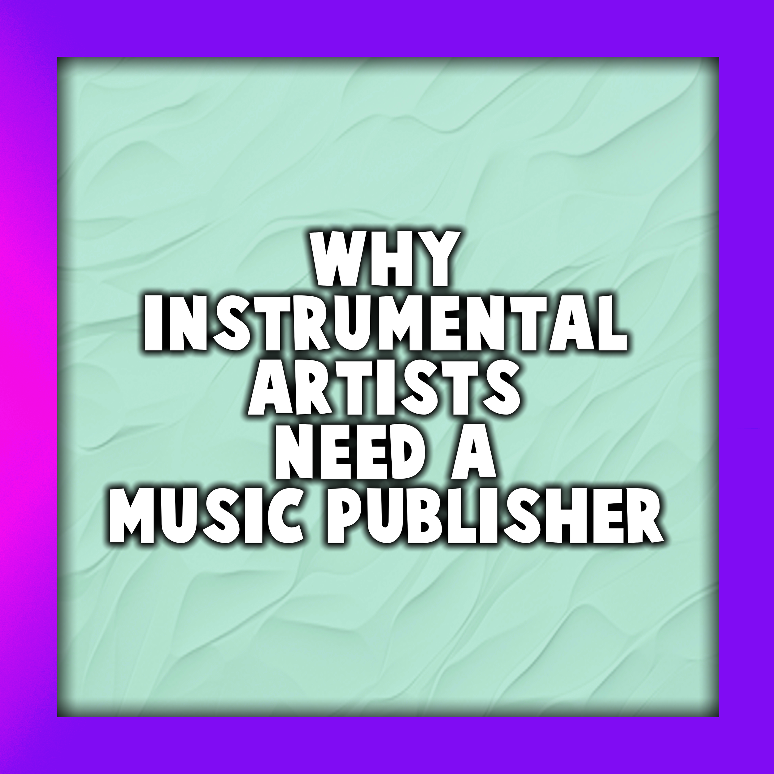 Why Instrumental Artists Need a Music Publisher