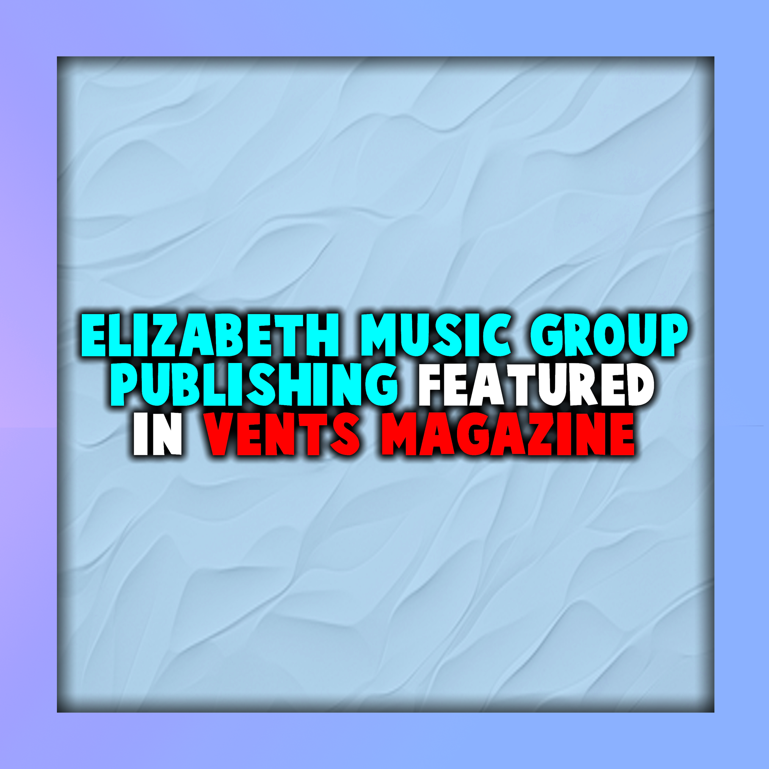 Elizabeth Music Group Publishing Featured in Vents Magazine