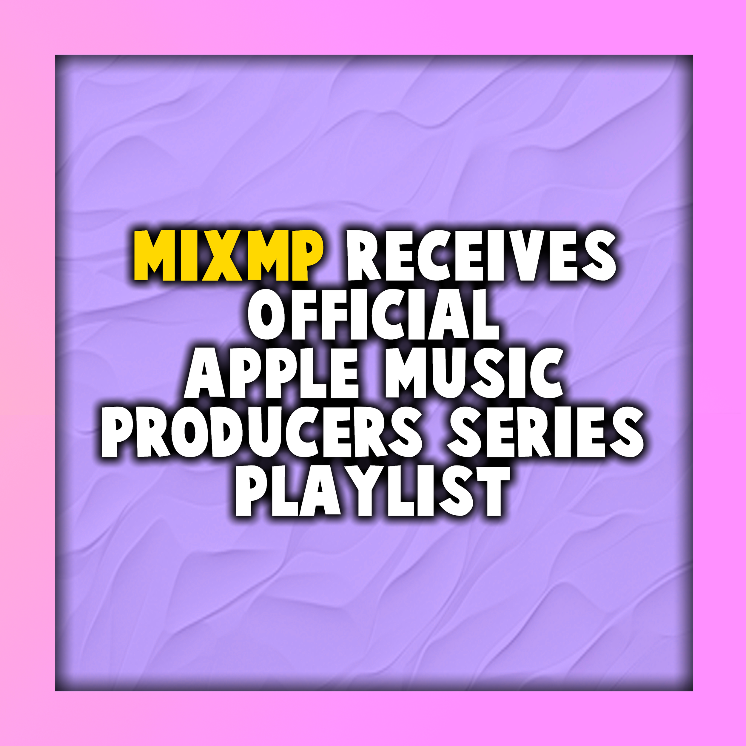 MixMP Receives Official Apple Music Producers Series Playlist