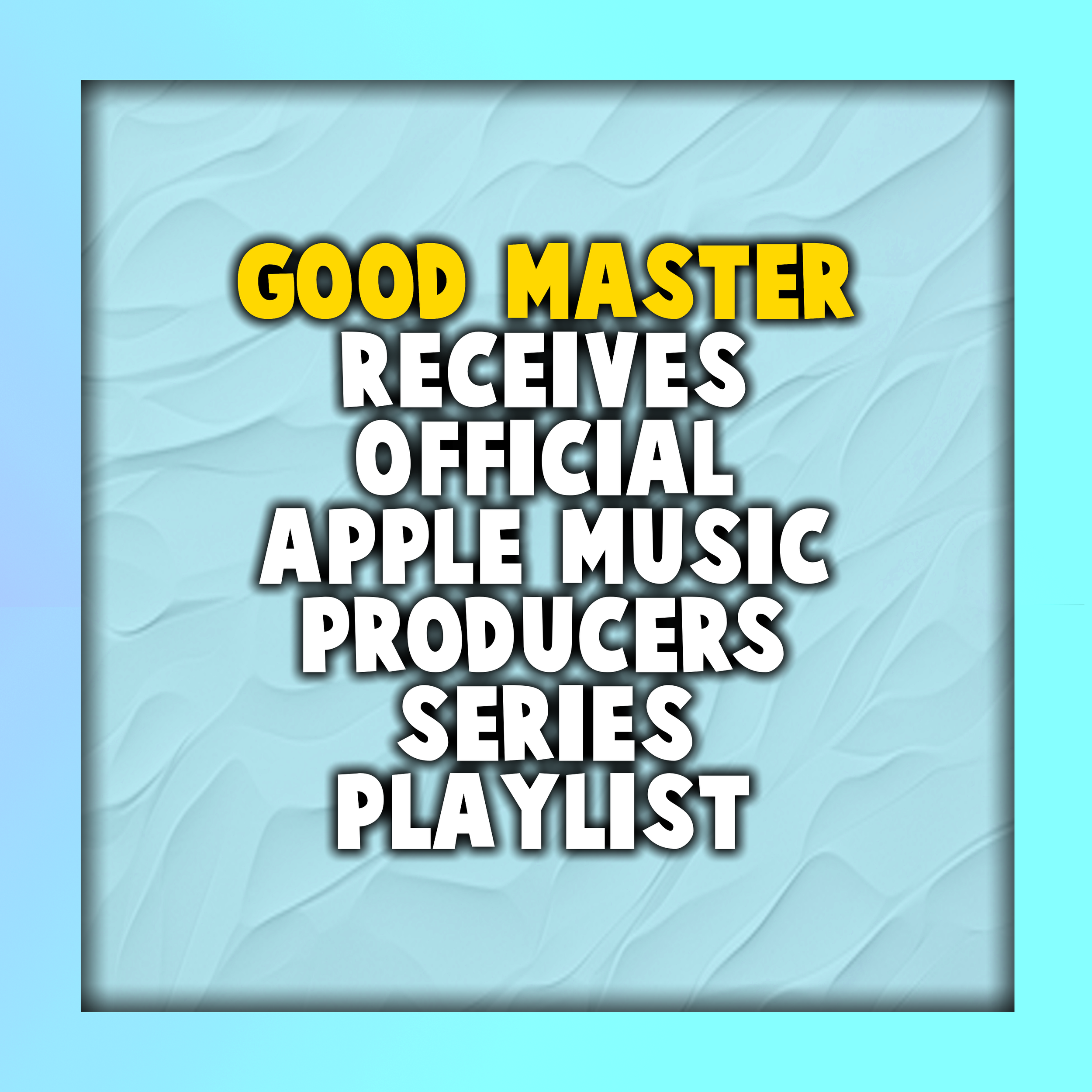 Good Master Receives Official Apple Music Producers Series Playlist
