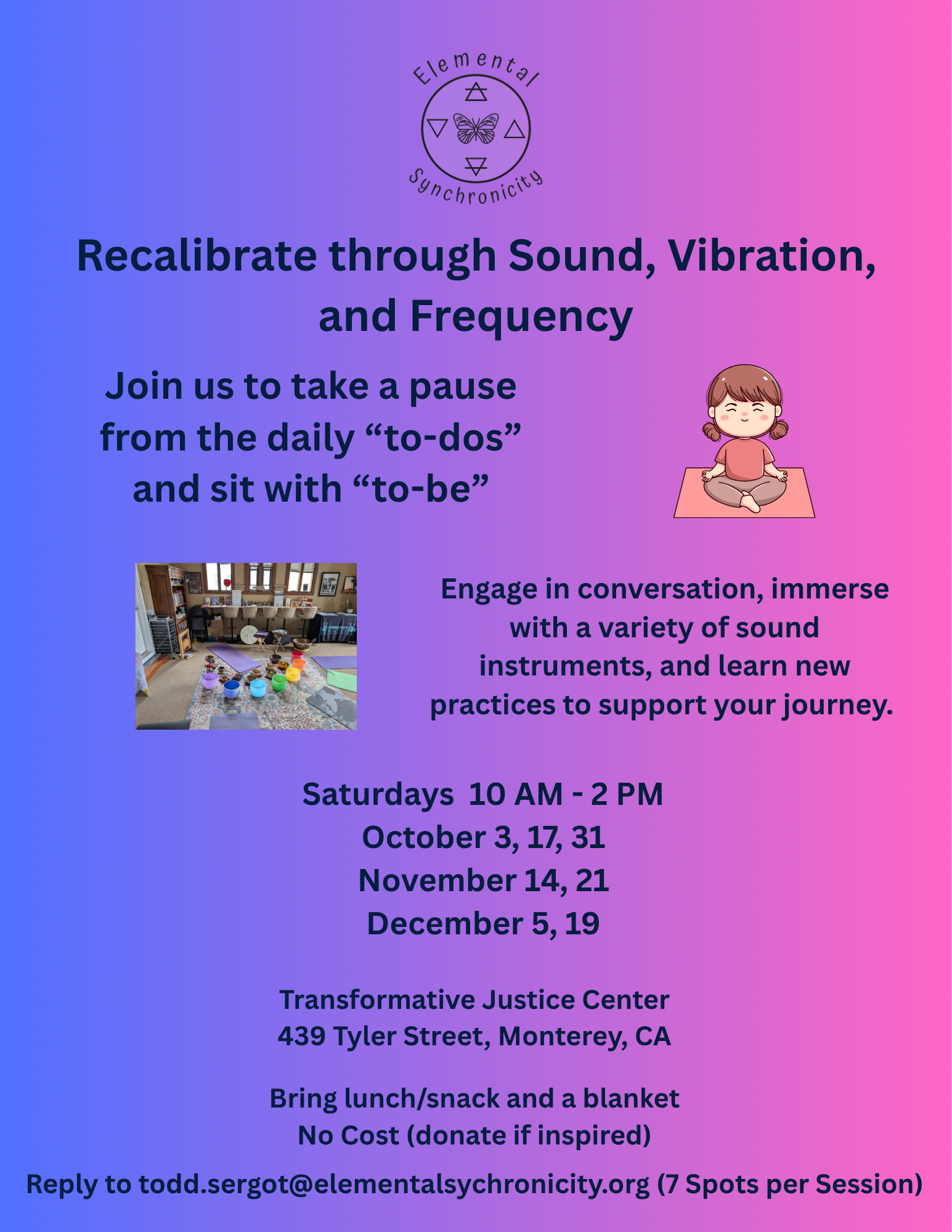 A Flyer with a colorful gradient background promoting a sound, vibration, and frequency recalibration event at the Transformative Justice Center in Monterey, CA. Includes a logo at the top, a cartoon girl sitting cross-legged with her eyes closed, and a photo of an indoor space with yoga mats and bowls. Details about dates, times, location, and contact information are provided.