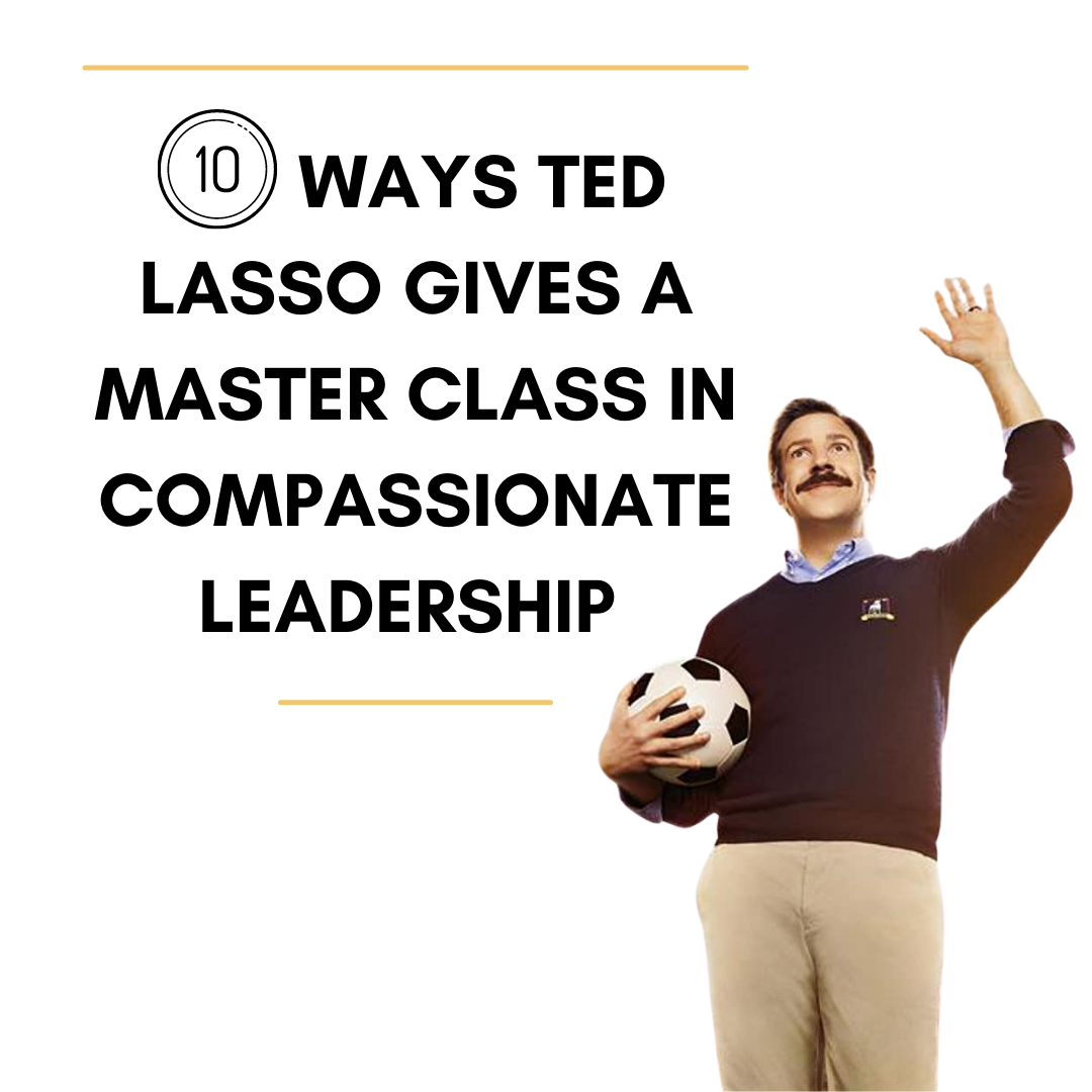 10 Ways Ted Lasso Gives a Masterclass in Compassionate Leadership  