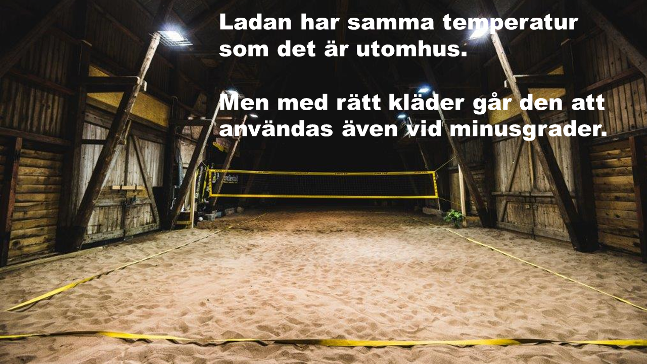 Ladan har samma temperatur som utomhus. Men man blir varm snabbt då det finns många roliga aktiviteter som kan aktivera