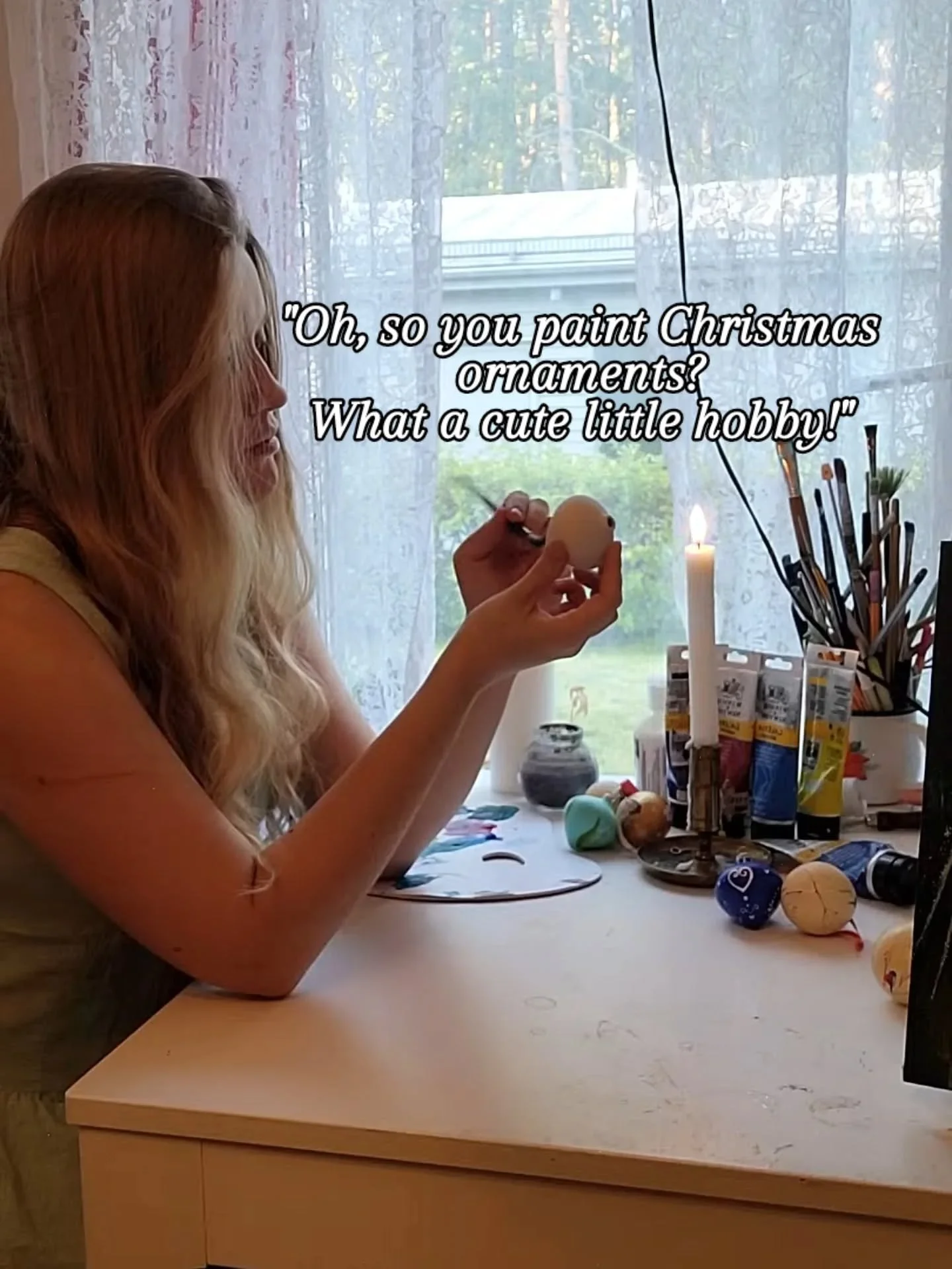 I can't even count how many times I have had people walk past my table at markets, mutter under their breaths, "she is just painting ornaments". Sometimes even from fellow artists.

4 years ago it used to hurt me a lot, question if I even c