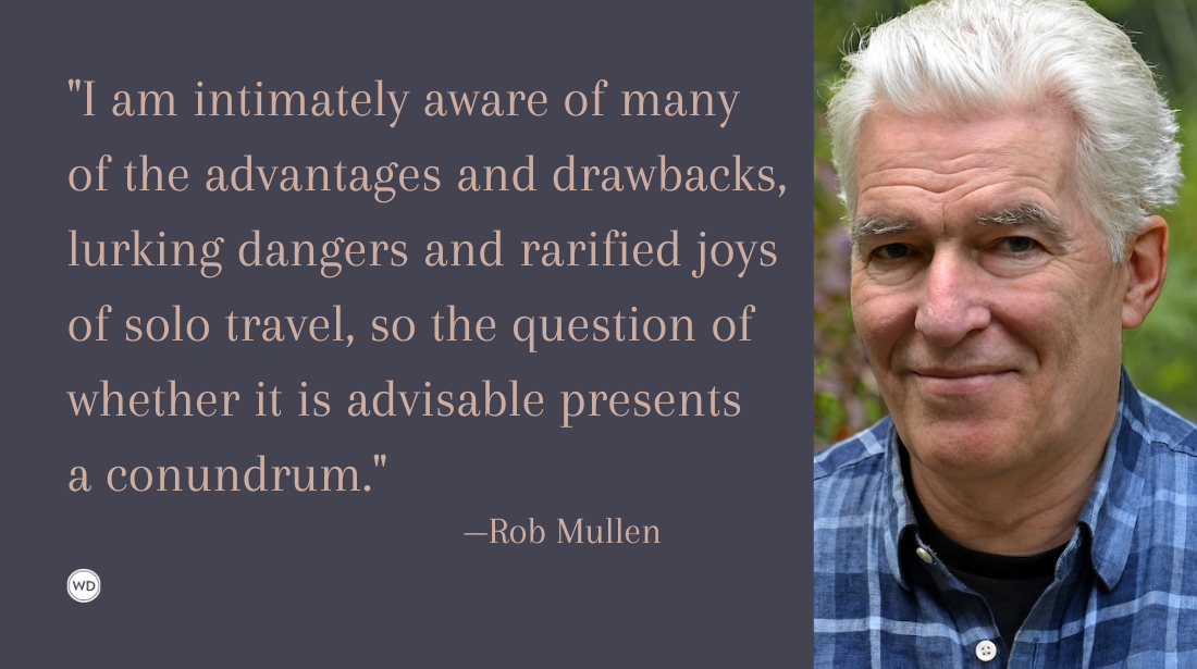 Rob Mullen shares his experiences traveling solo on Writer’s Digest