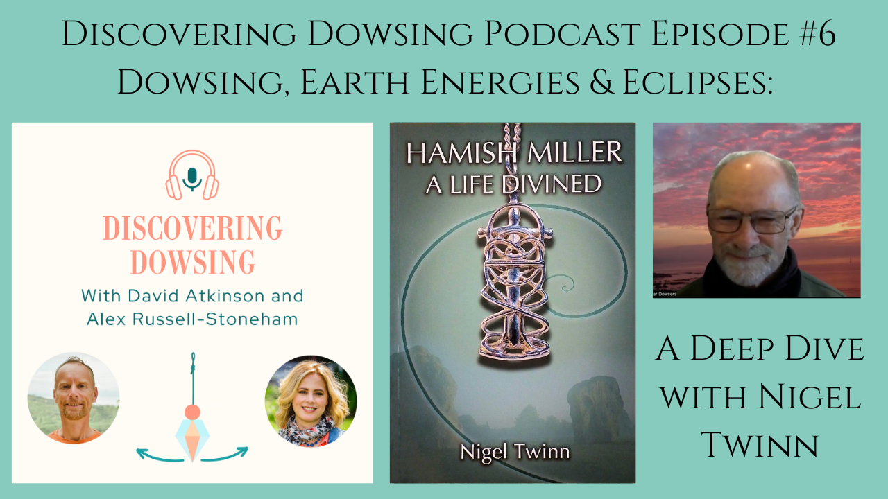 Discovering Dowsing – Episode 6: ✨Dowsing, Earth Energies &amp; Eclipses✨ with Nigel Twinn