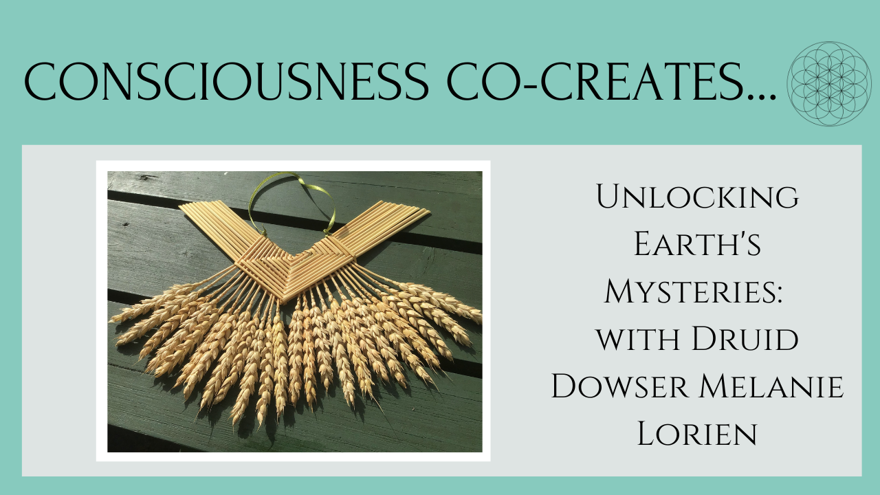 Unlocking Earth’s Mysteries: Conscious Co-Creation with Druid Dowser Melanie Lorien