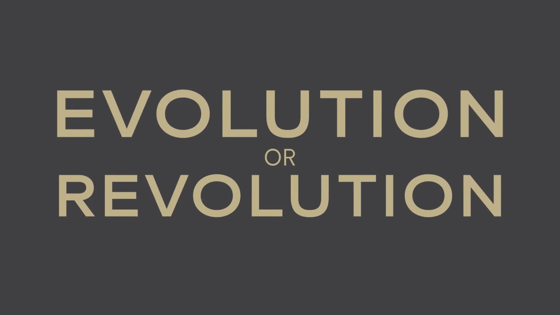 EVOLUTION OR REVOLUTION