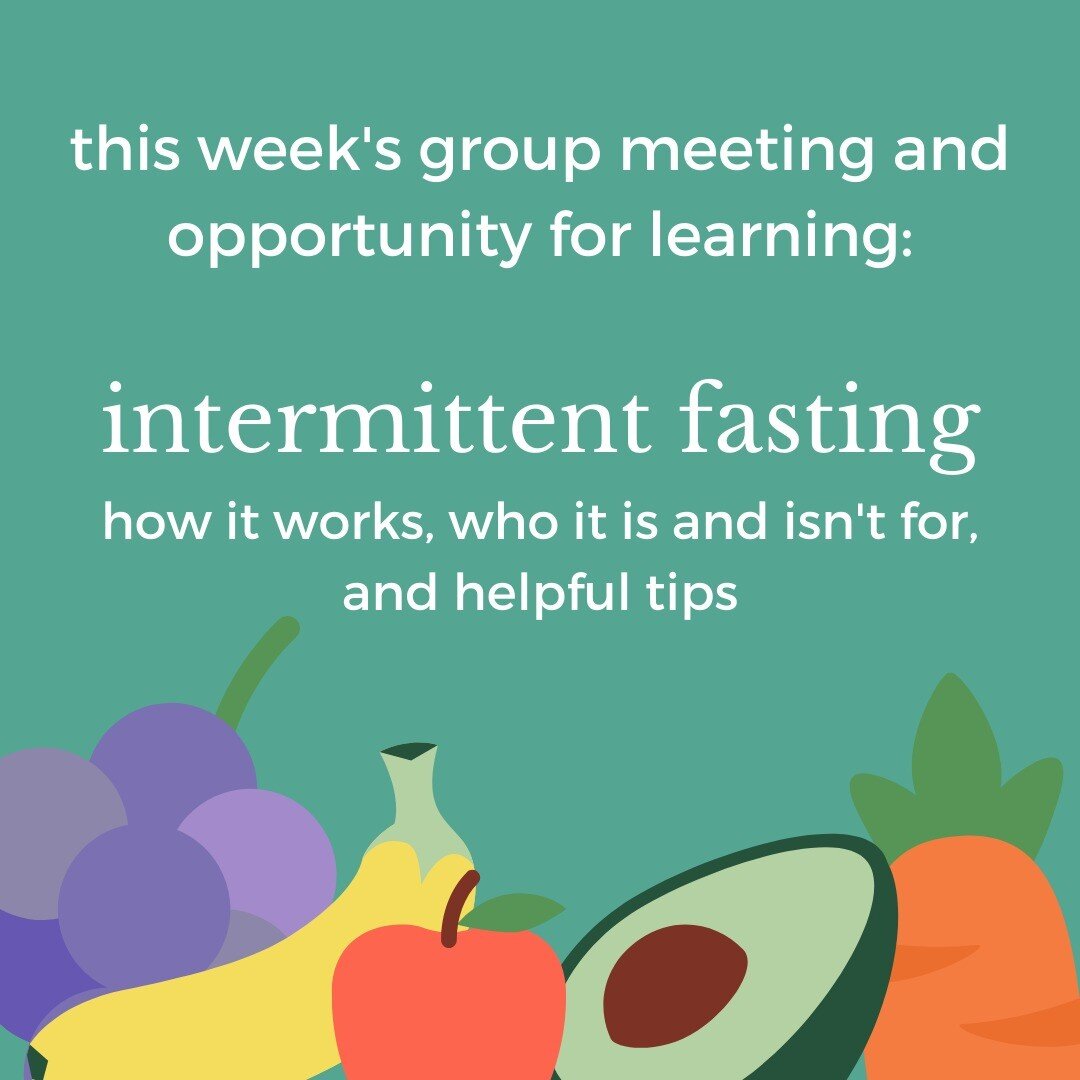 This week's member group meeting and opportunity for learning will cover Intermittent Fasting, a concept that has been gaining traction for health and weight loss. On Thursday at 7:00, we will discuss who can use intermittent fasting, who should not 
