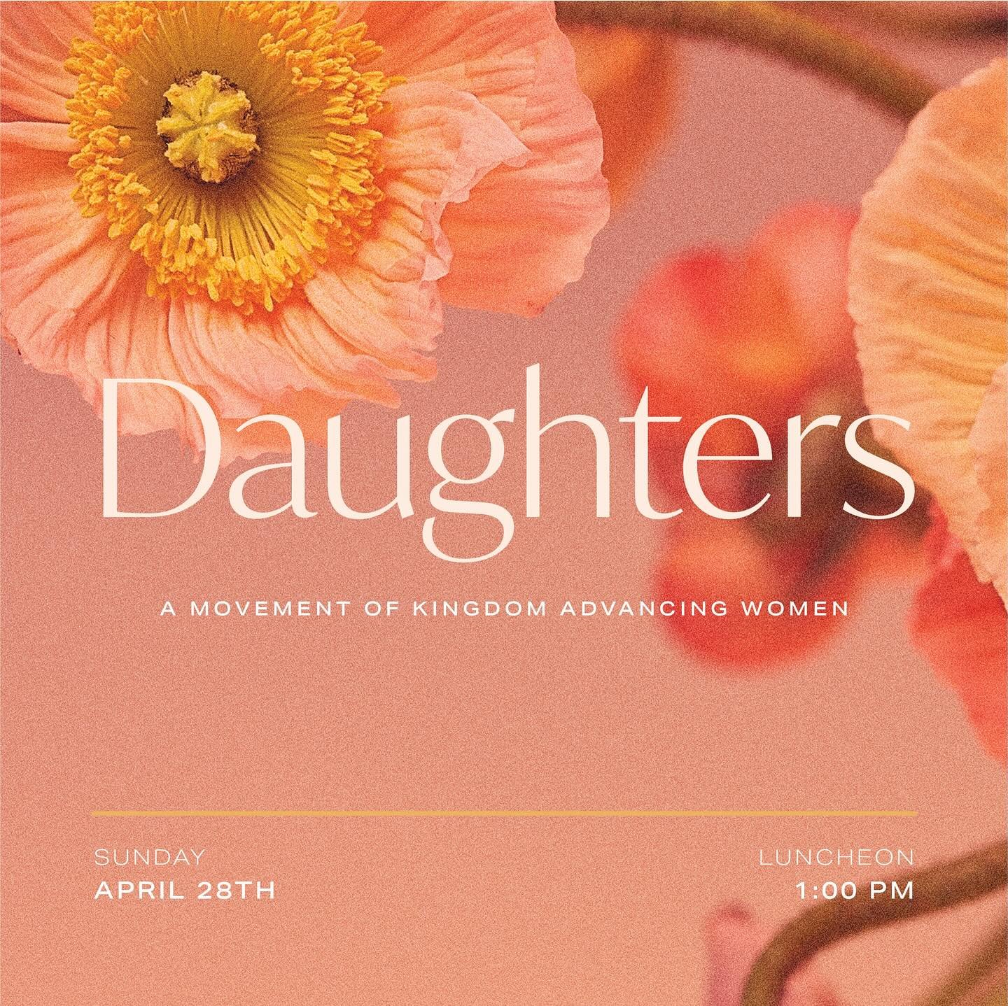 Ladies, we are so excited to announce the upcoming launch of Daughters, a new women&rsquo;s movement to empower women of all generations to walk in their God-given identity to advance the Kingdom of God. Many of you ladies gathered together last year