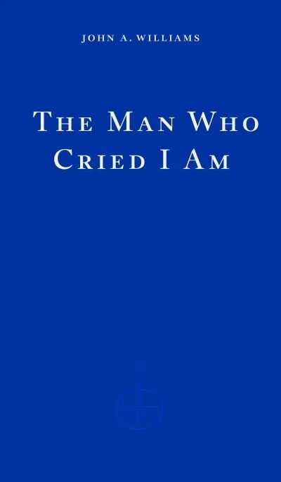 
The Man Who Cried I Am by John A. Williams
