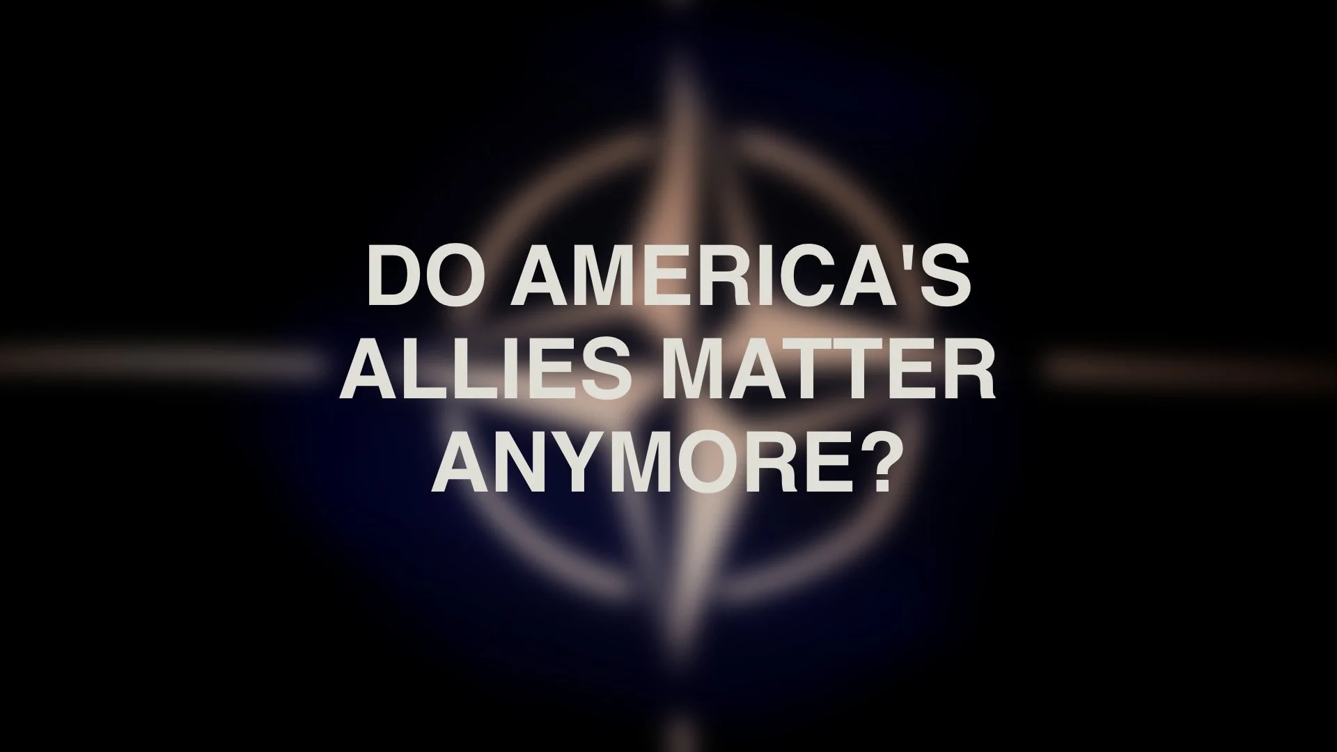 Do America’s allies matter anymore?