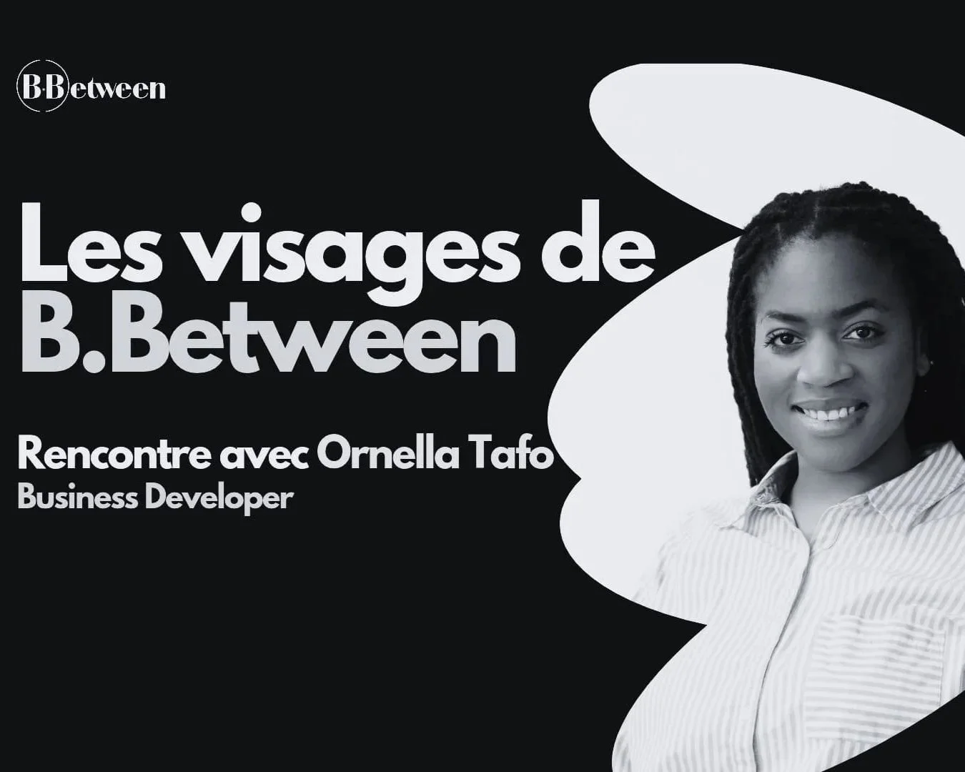Les visages de B.Between : rencontre avec Ornella Tafo