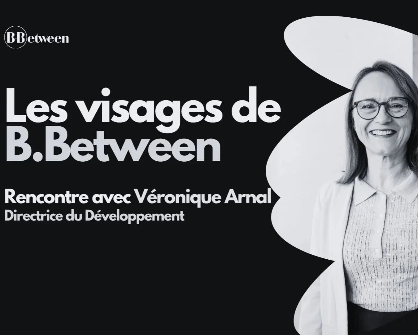 Les visages de B.Between : rencontre avec Véronique Arnal