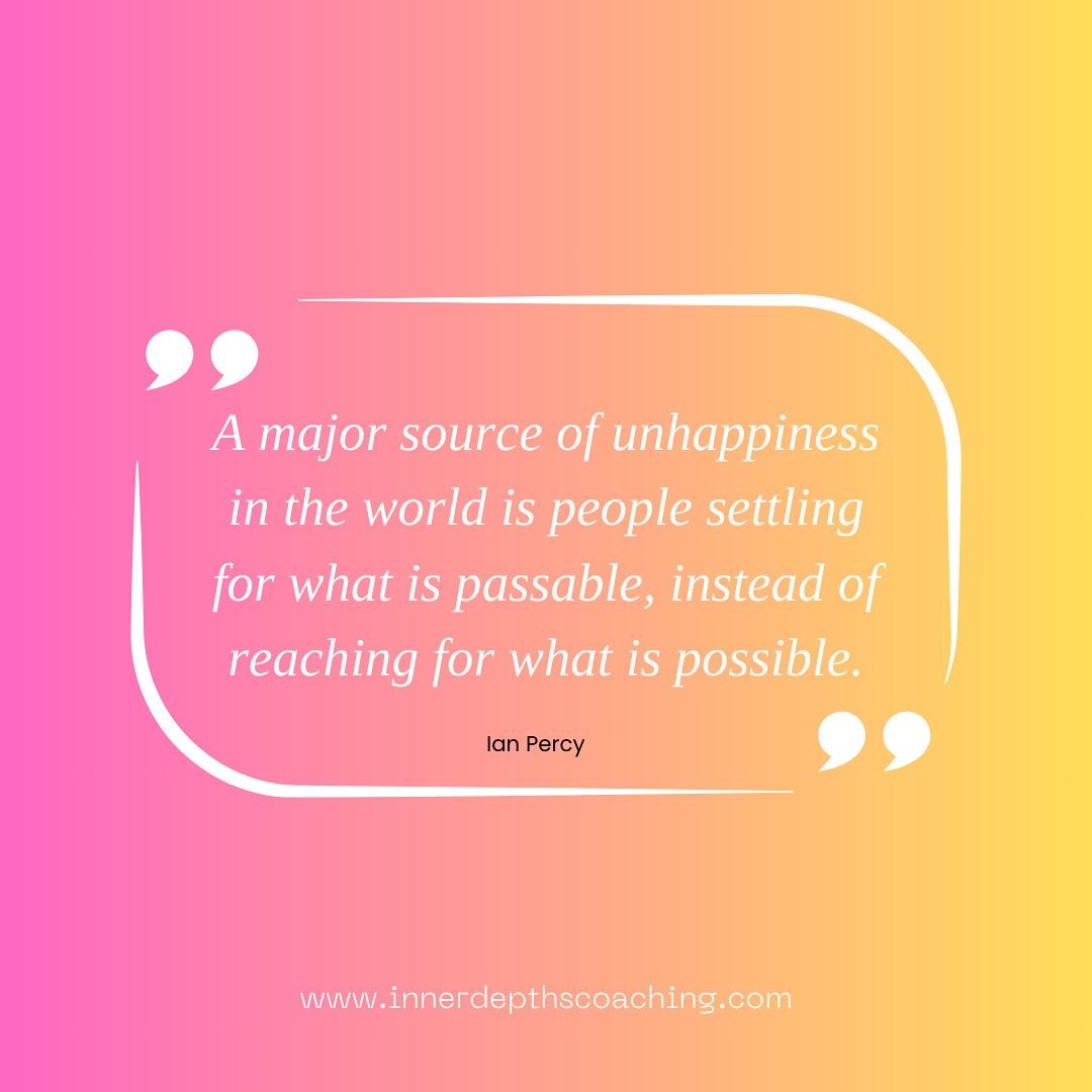 &ldquo;A major source of unhappiness in the world is people settling for what is passable, instead of reaching for what is possible.&rdquo; - Ian Percy

Ever catch yourself saying &ldquo;this is good enough&rdquo; when deep down you know you&rsquo;re