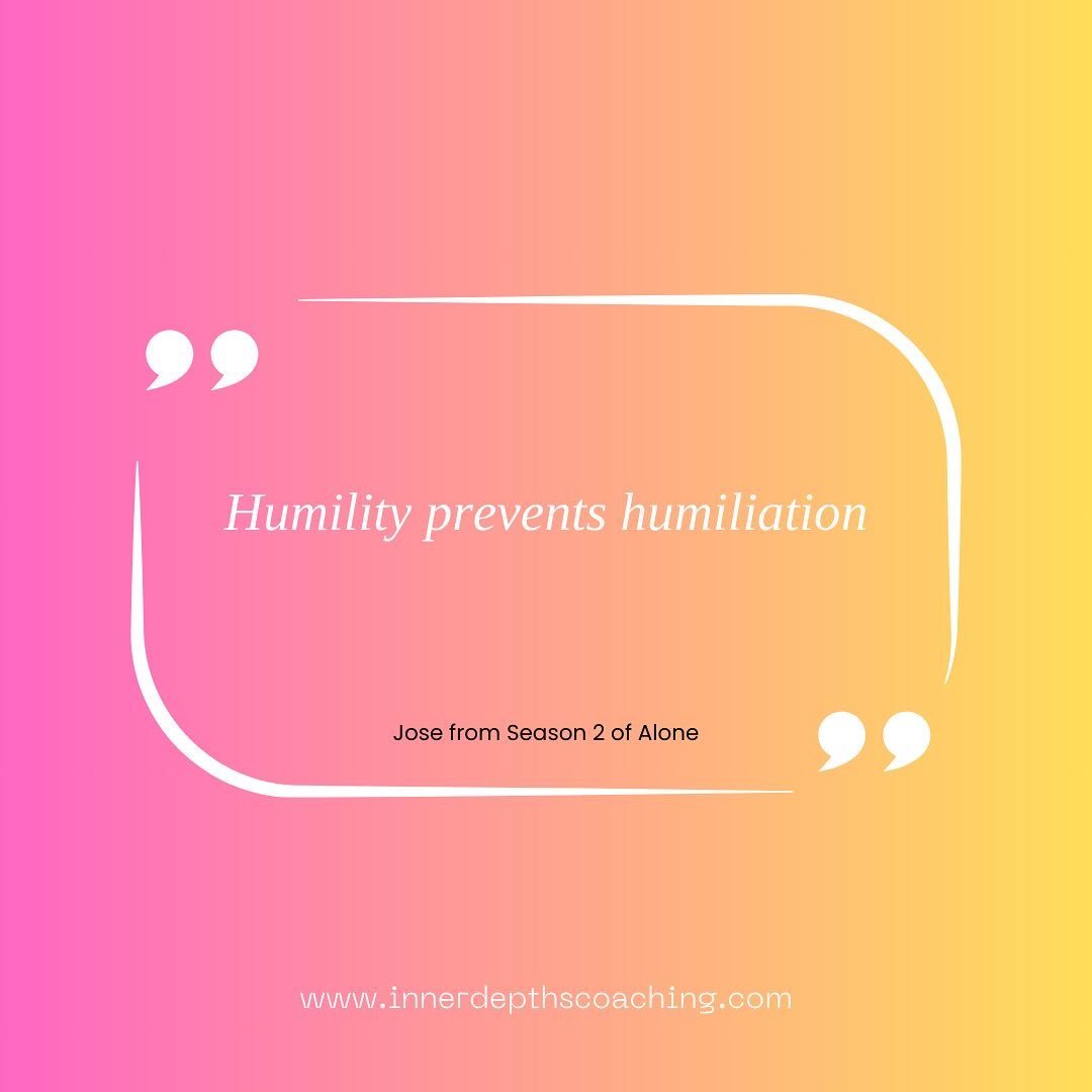 &ldquo;Humility prevents humiliation&rdquo; - Jose from Season 2 of Alone

Ever watched Alone? My husband and I binged it two years ago! It&rsquo;s where 10 survivalists get dropped in remote wilderness with minimal supplies and must outlast everyone