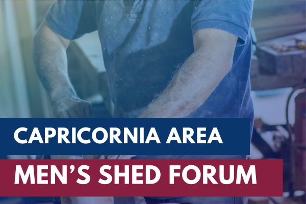 Capricornia Zone Men’s Shed Forum