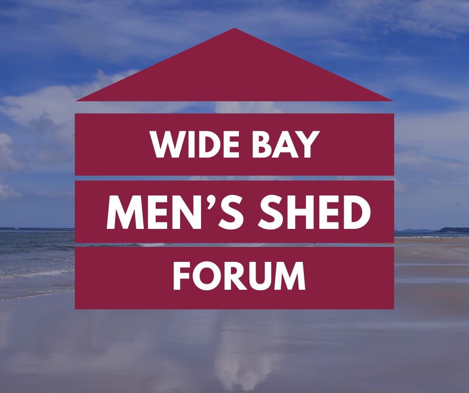 Wide Bay Men’s Shed Forum