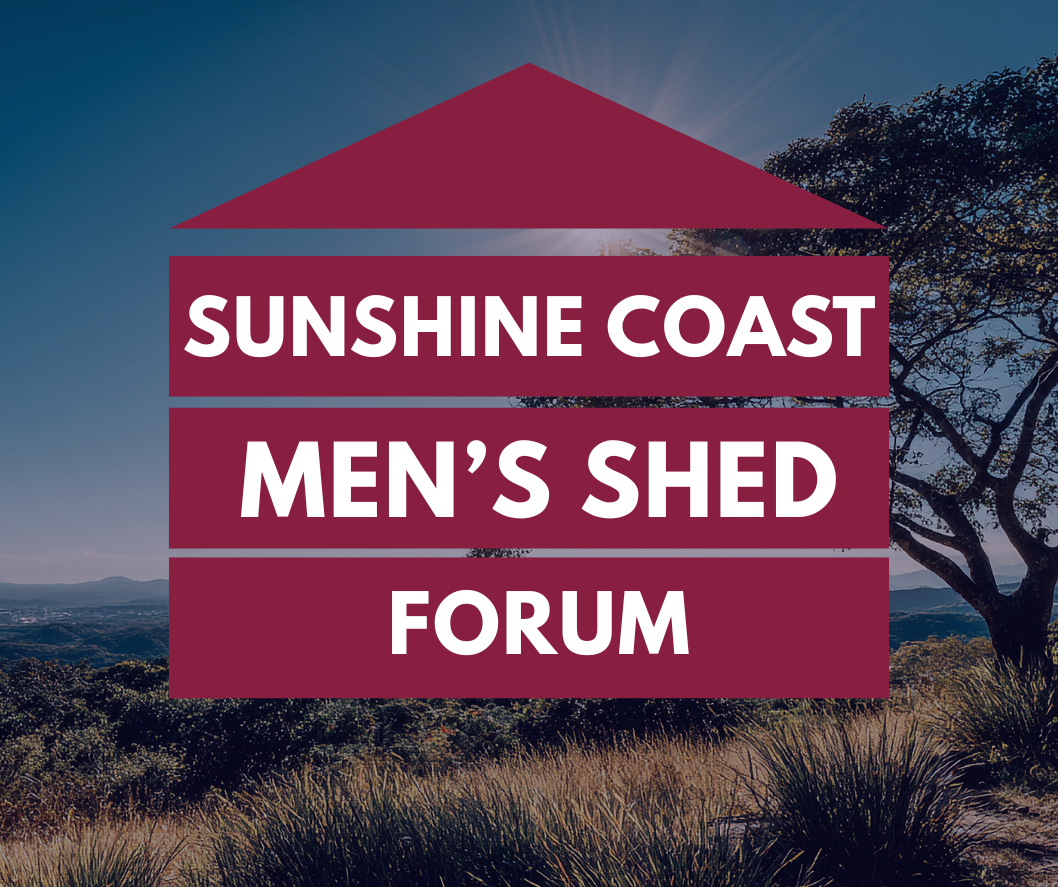Sunshine Coast Men’s Shed Forum