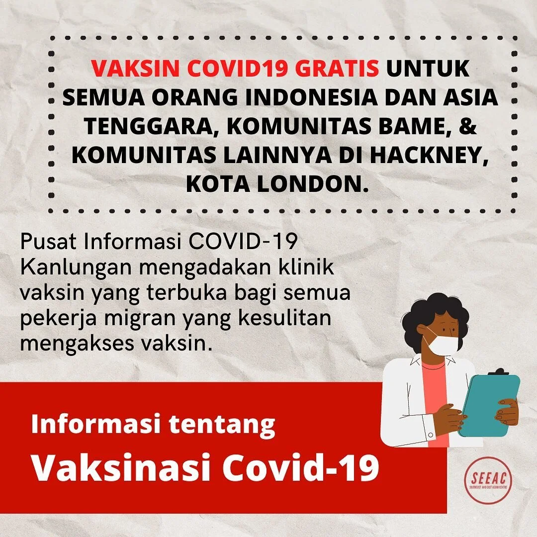 VAKSIN COVID19 GRATIS UNTUK SEMUA ORANG INDONESIA DAN ASIA TENGGARA, KOMUNITAS BAME, &amp; KOMUNITAS LAINNYA DI HACKNEY, KOTA LONDON. 

Pusat Informasi COVID-19 Kanlungan mengadakan klinik vaksin yang terbuka bagi semua pekerja migran yang kesulitan mengakses vaksin.