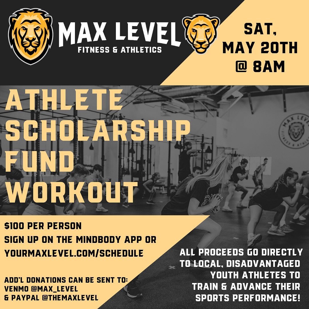 Please help us launch our brand new Max Level Athlete Scholarship Fund! Join us on Saturday, May 20th at 8am for a workout that won't only feel good, but will DO good! 
 
Cost is $100 per person. ALL proceeds go directly to local, disadvantaged youth