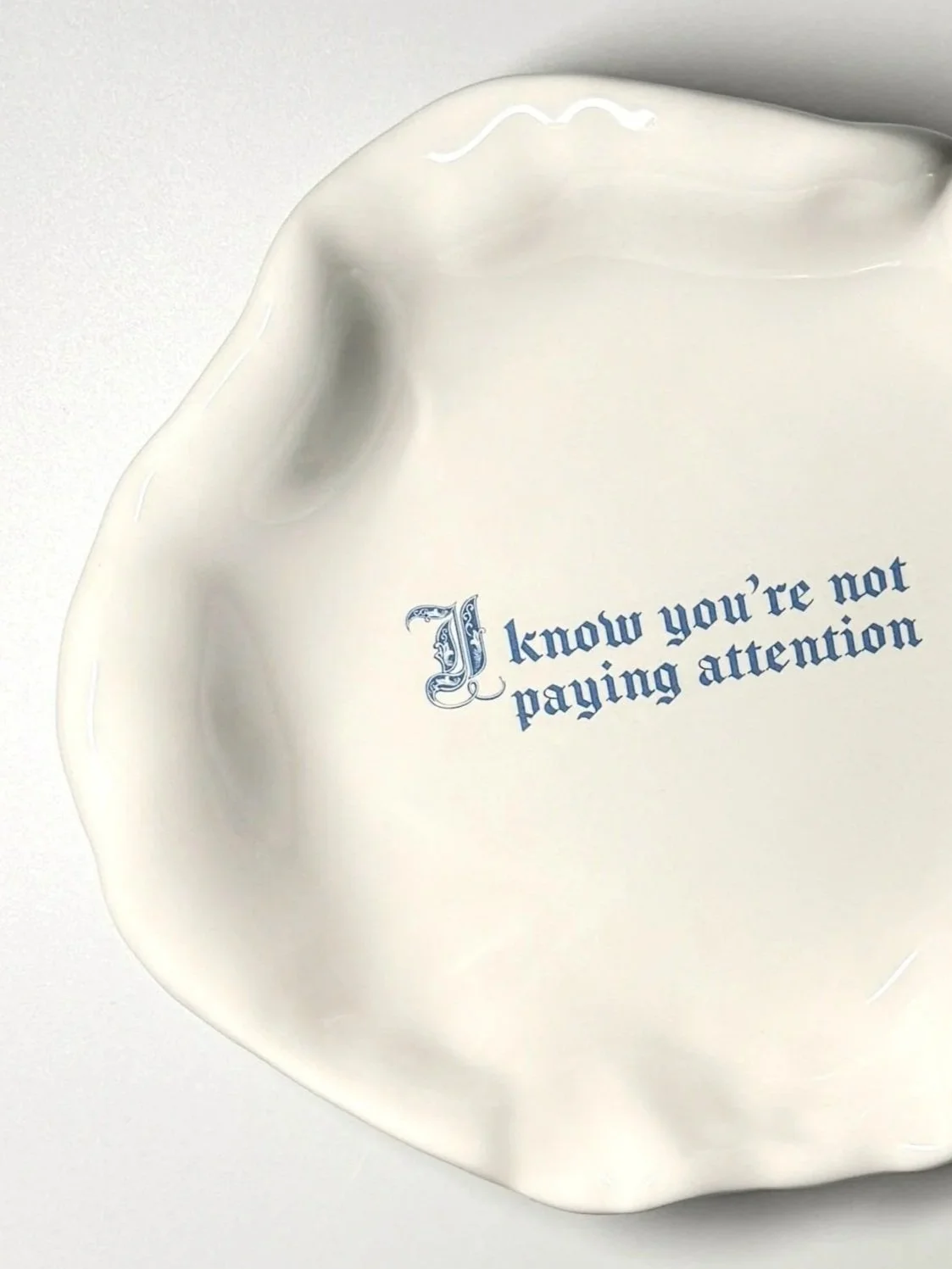 Issues Deep Plate - "I know you're not paying attention"