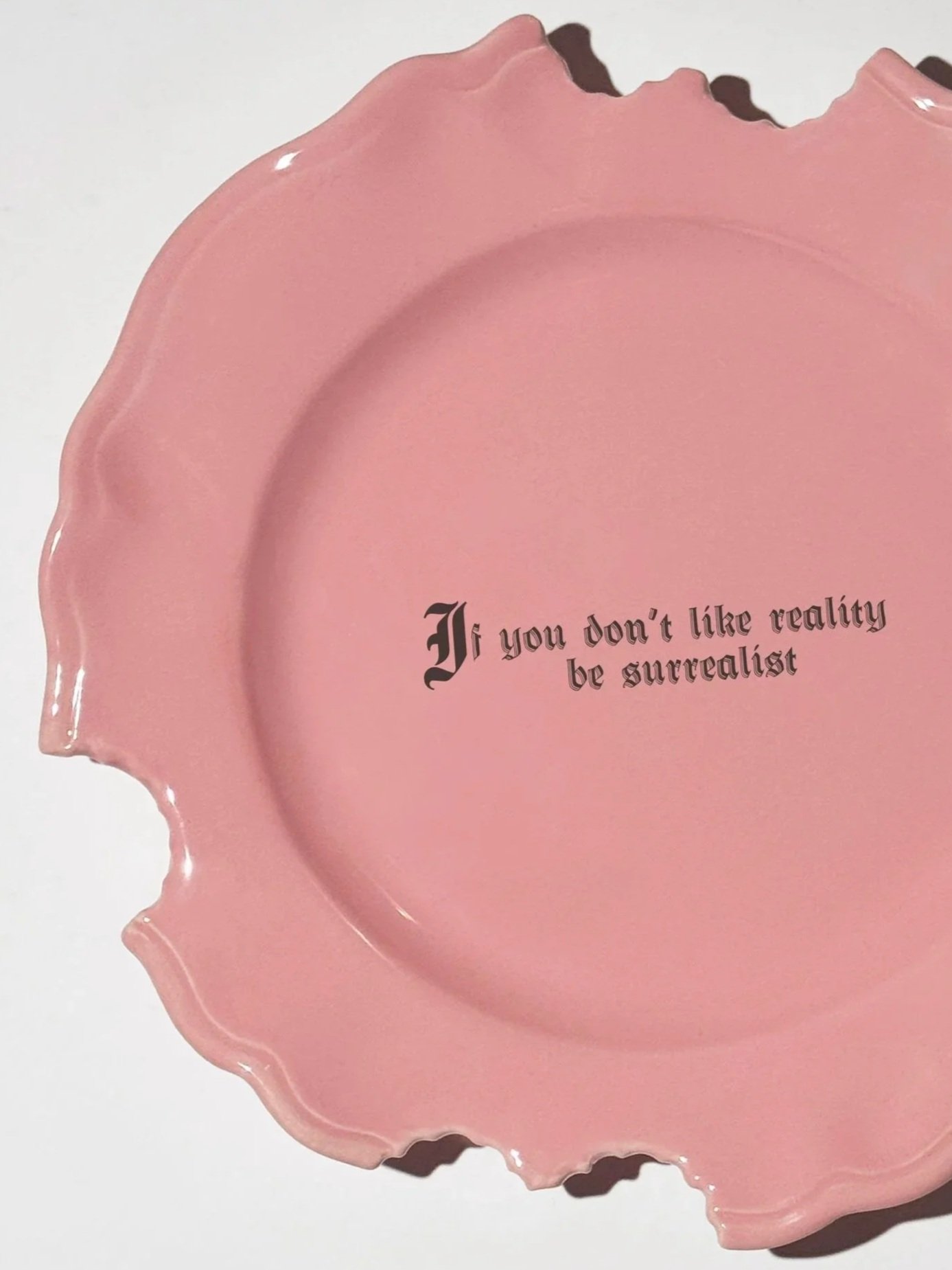 Wrong Dinner Plate - "If you don't like reality be surrealist"