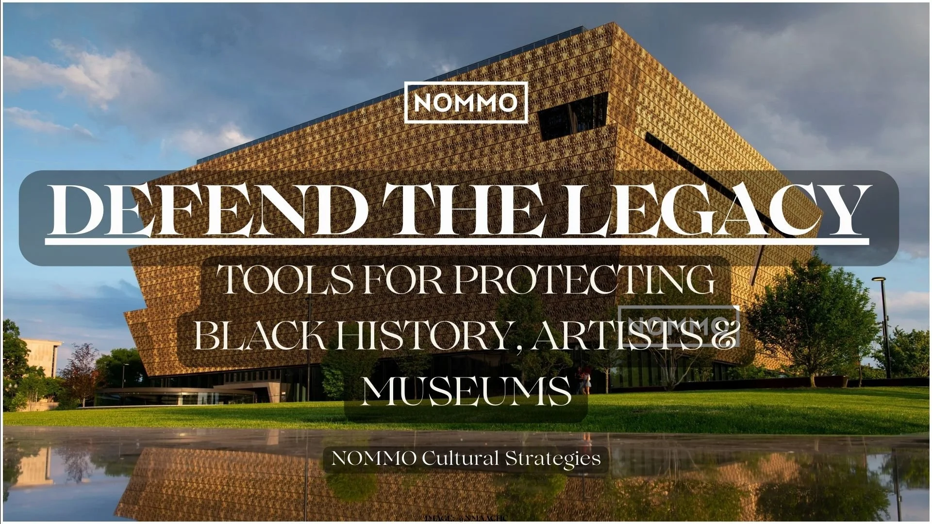 NOMMO’s Latest Framework: Defend The Legacy: Tools for Protecting Black History, Artists &amp; Museums Toolkit
