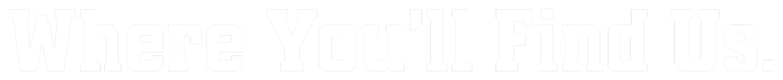 Text reading 'Where You'll Find Us' in large, bold white letters on a black background.