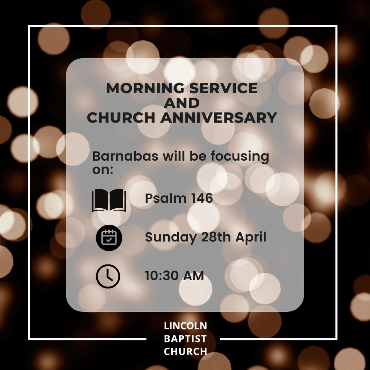 Please join us this Sunday at Lincoln Baptist Church  from 10:00 am for refreshments and fellowship before the service starts at 10:30am where  Barnabas will be focusing on Psalm 146.

We will also be celebrating our Church's Anniversary.

We look fo