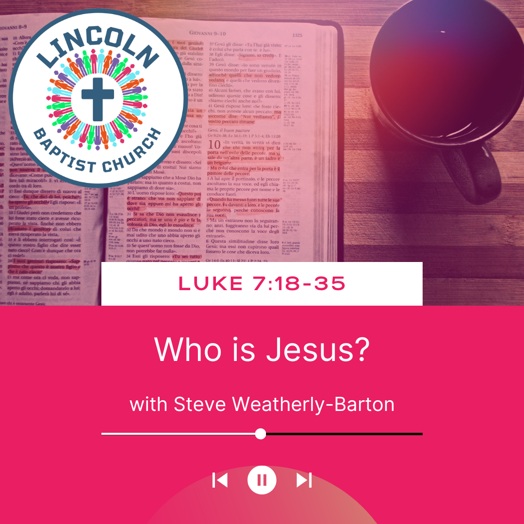 Luke 7:18-35 | Who is Jesus?